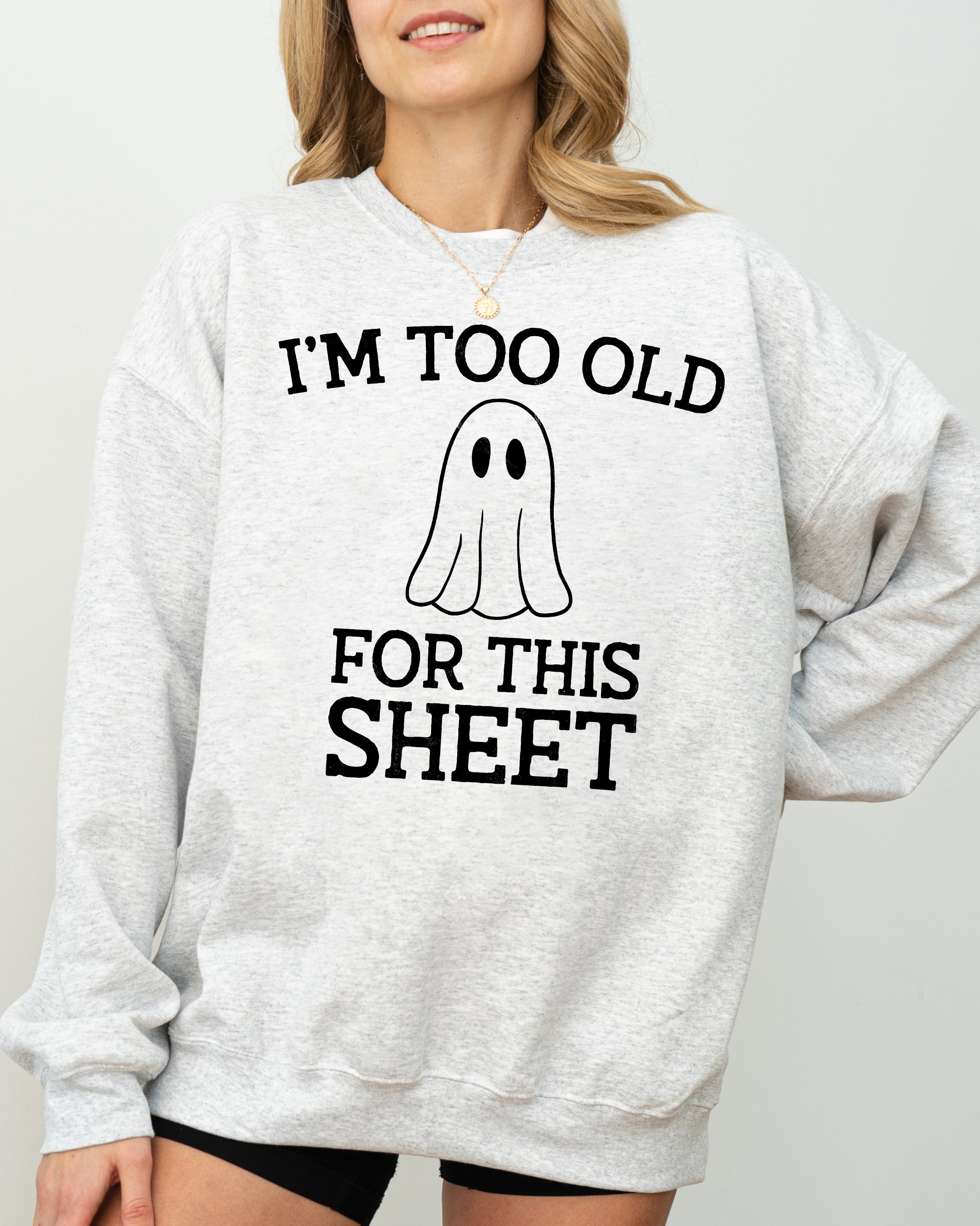 I'm Too Old For This Sheet Skeleton Ghost Witch Skull Spooky Aesthetic Meme Sweatshirt