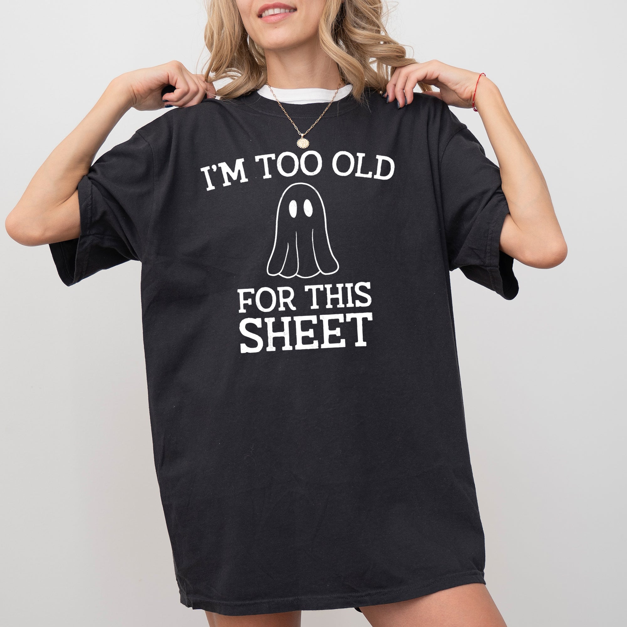 I'm Too Old For This Sheet Skeleton Ghost Witch Skull Spooky Meme Halloween Costume Comfort Colors Tee