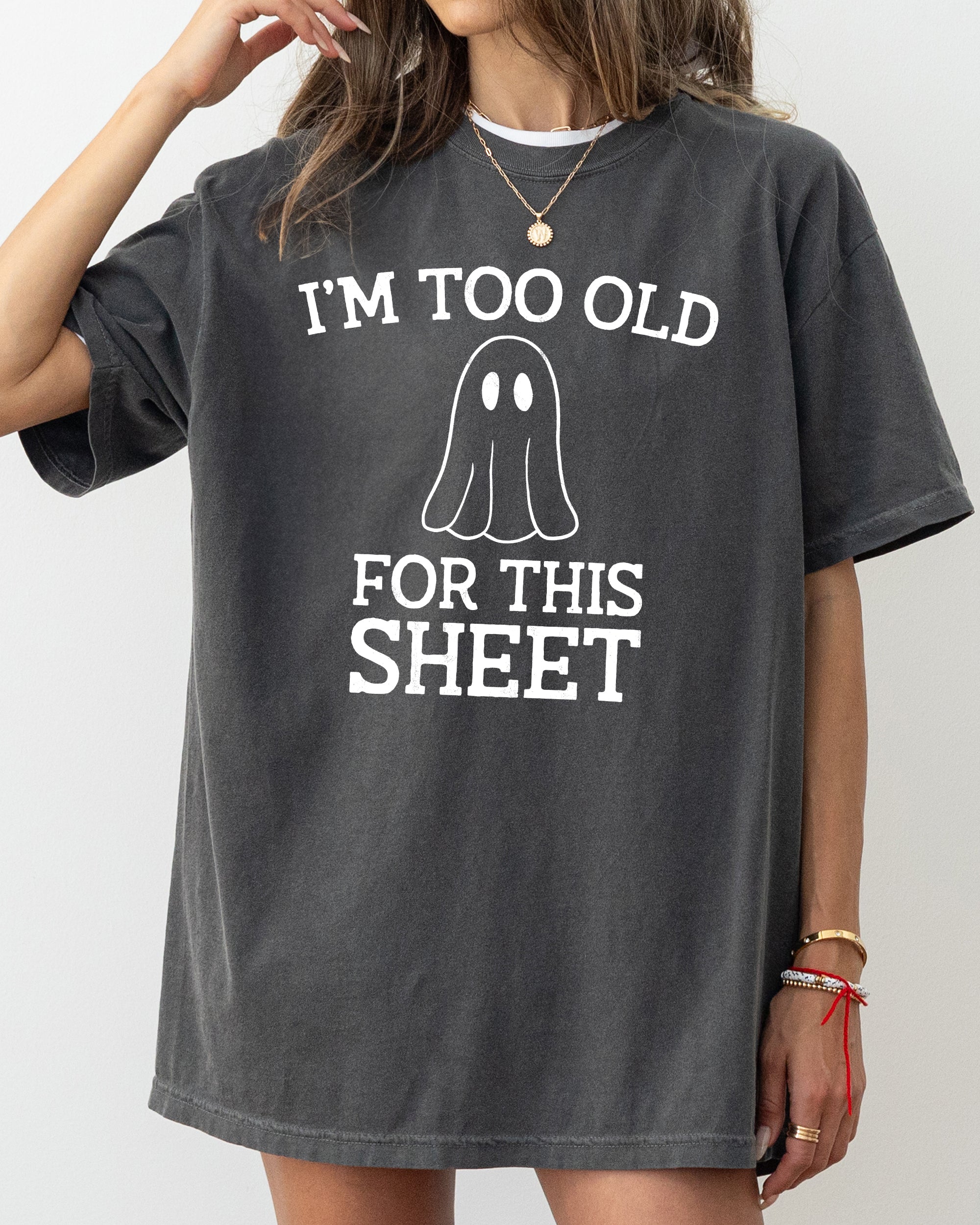 I'm Too Old For This Sheet Skeleton Ghost Witch Skull Spooky Meme Halloween Costume Comfort Colors Tee