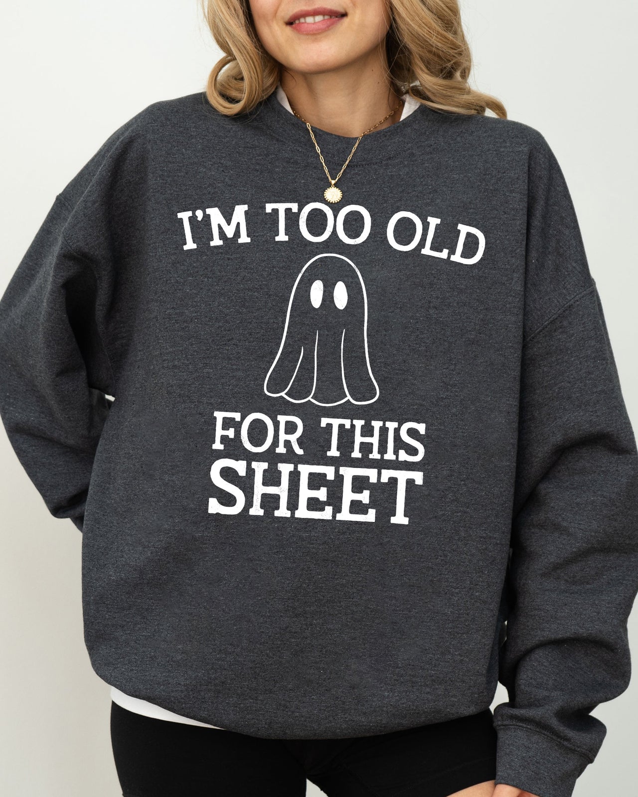 I'm Too Old For This Sheet Skeleton Ghost Witch Skull Spooky Aesthetic Meme Sweatshirt