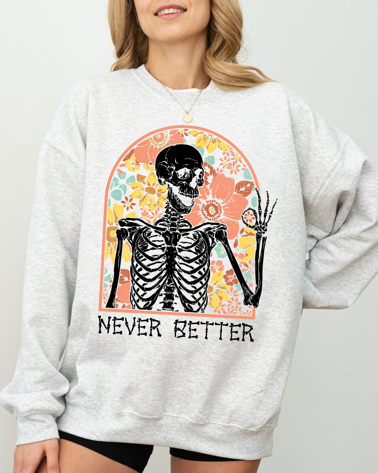 Never Better Floral Skeleton Witch Ghost Skull Spooky Aesthetic Meme Halloween Costume Sweatshirt
