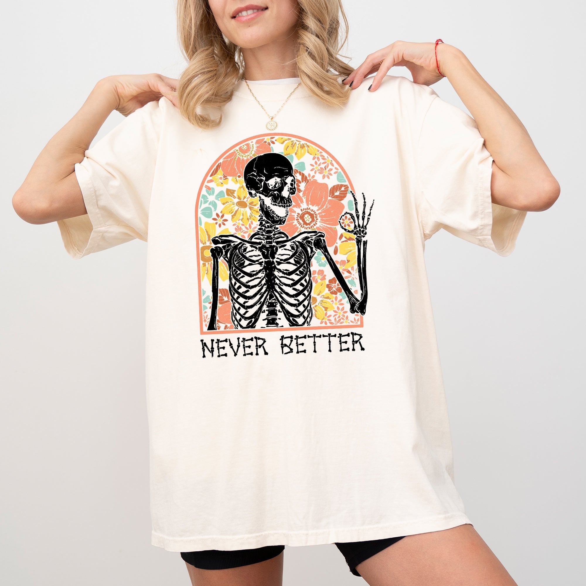 Never Better Floral Skeleton Witch Ghost Skull Spooky Aesthetic Meme Halloween Costume Comfort Colors Tee