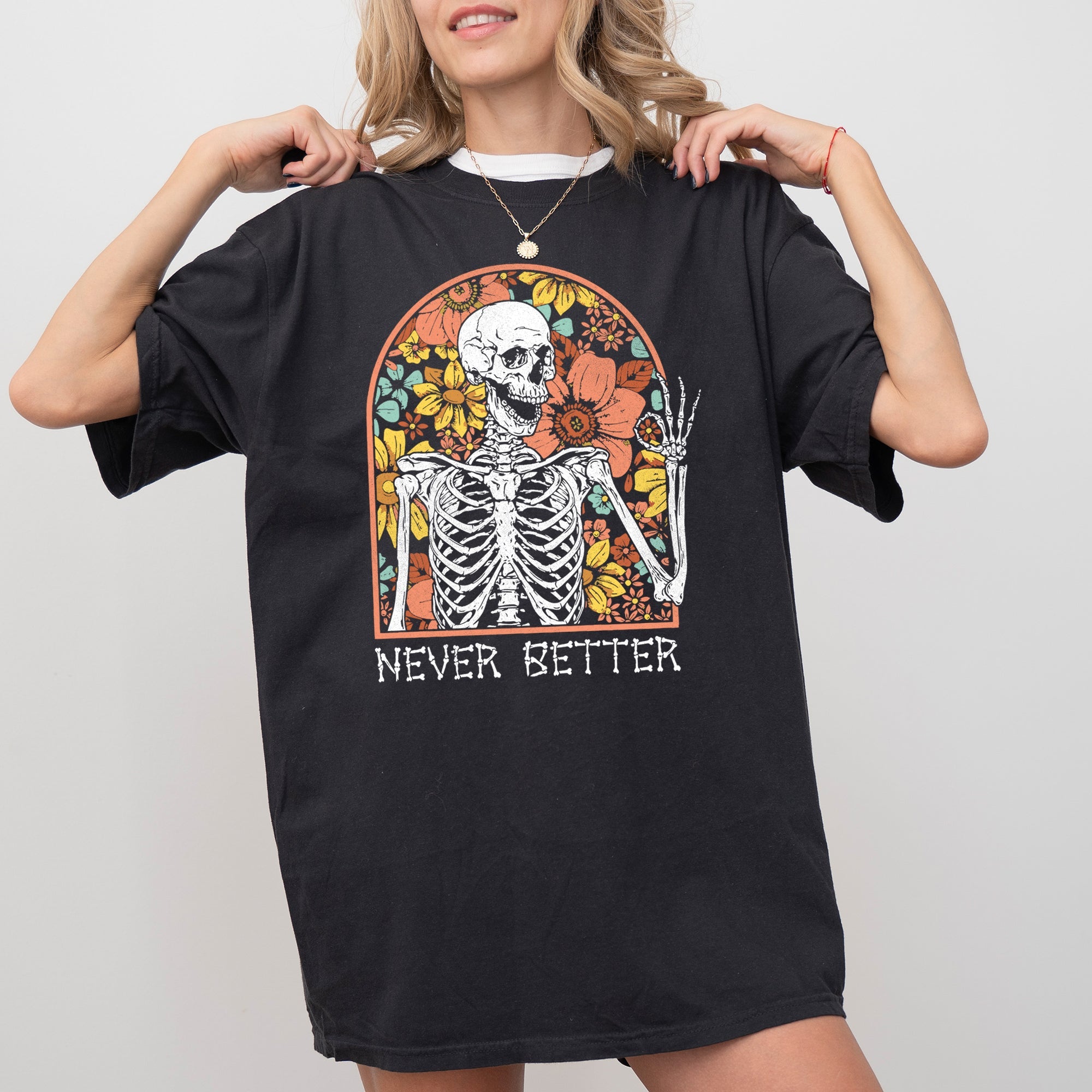 Never Better Floral Skeleton Witch Ghost Skull Spooky Aesthetic Meme Halloween Costume Comfort Colors Tee