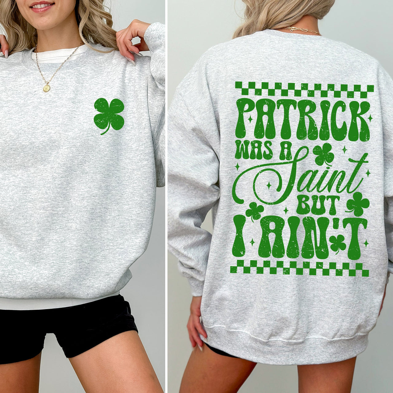 Patrick Was A Saint But I Ain't St Patrick's Day Leprechaun Shamrock Clover Sweatshirt