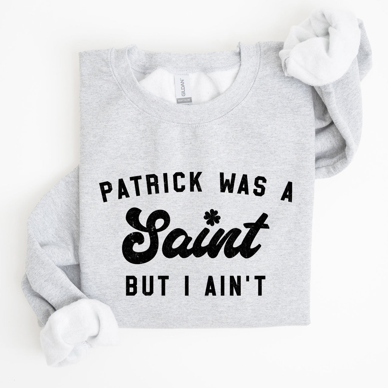 Patrick Was A Saint St Patrick's Day Irish Pride Inspired Slogan For All Sweatshirt