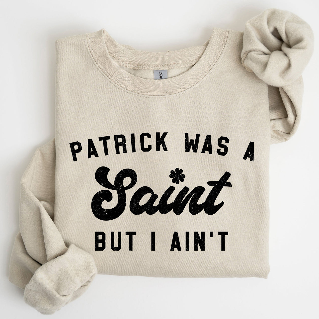 Patrick Was A Saint St Patrick's Day Irish Pride Inspired Slogan For All Sweatshirt