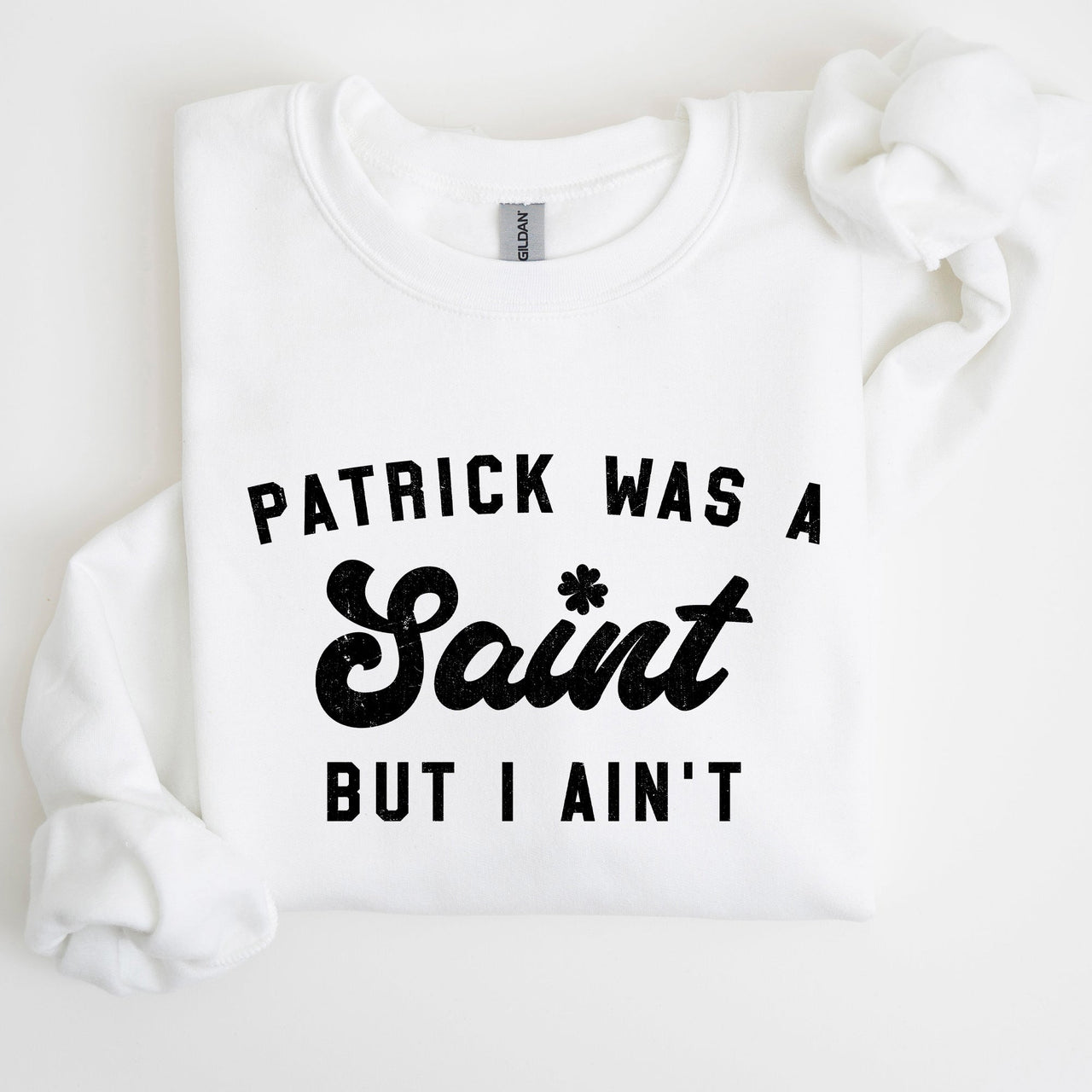 Patrick Was A Saint St Patrick's Day Irish Pride Inspired Slogan For All Sweatshirt