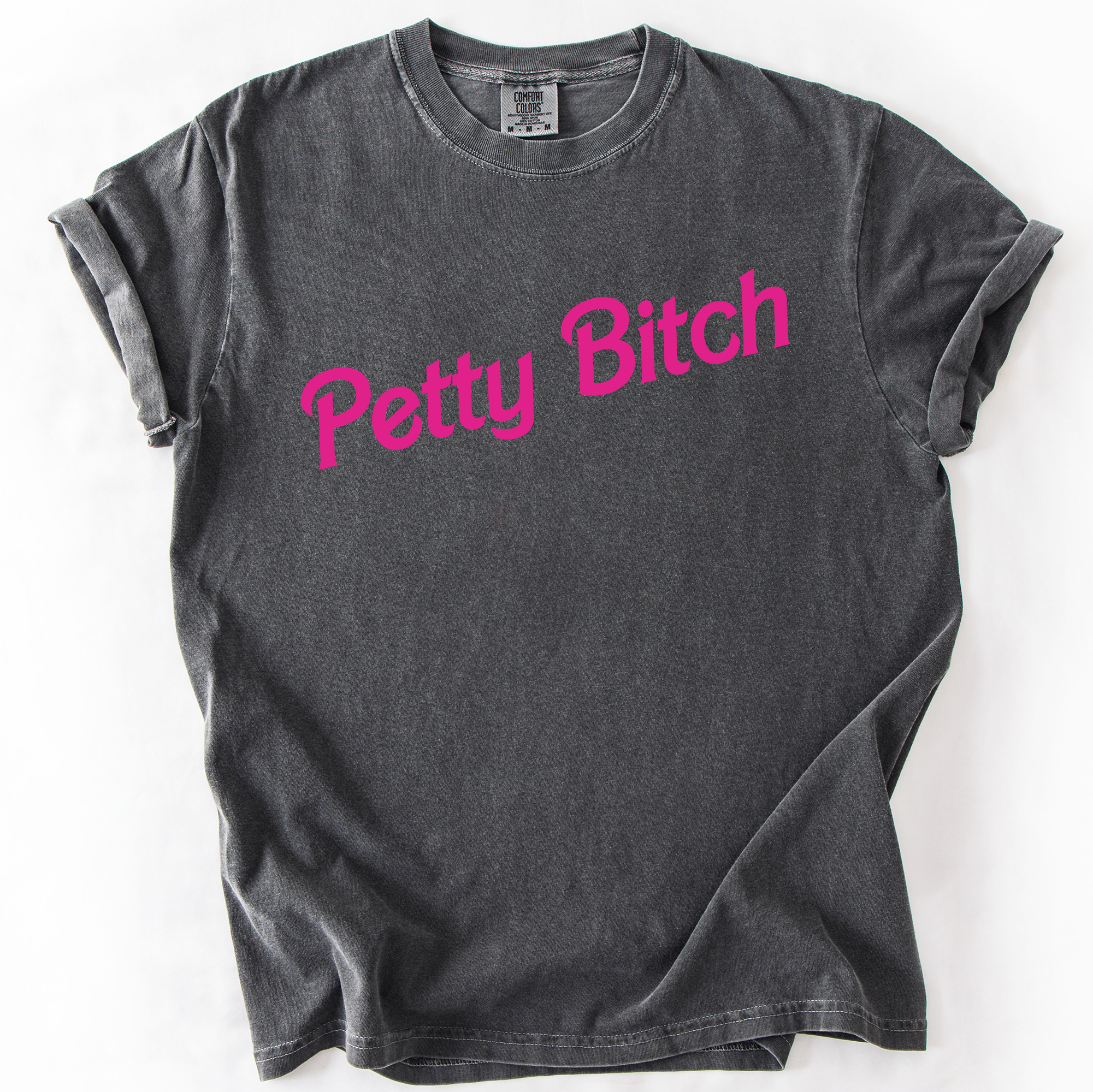 Petty Bitch Sassy Sarcastic Minimalist Attitude Quote Graphic Vibes Comfort Colors Tee