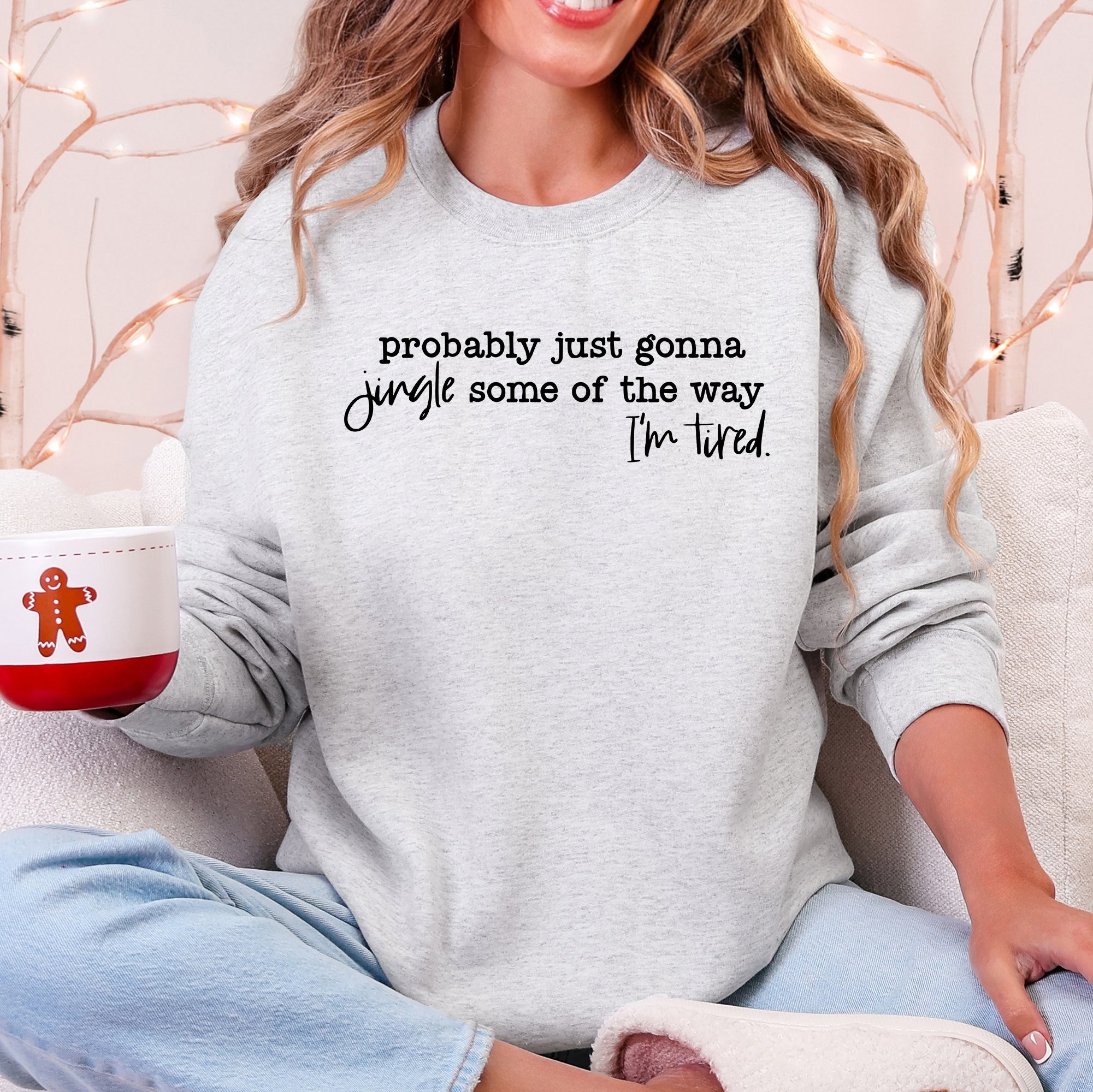 Probably Just Going To Jingle Some Of The Way Tired Christmas Santa Sweatshirt