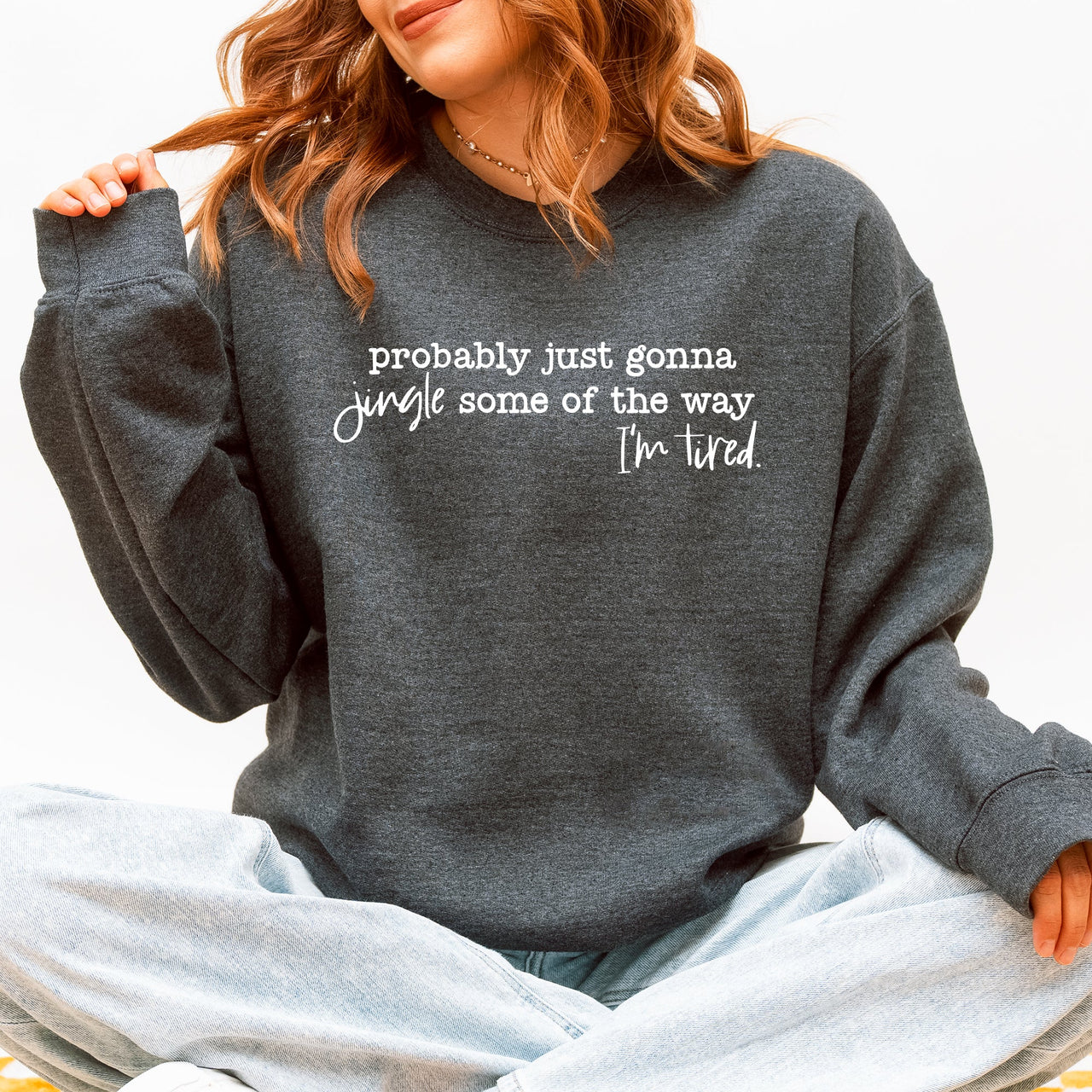 Probably Just Going To Jingle Some Of The Way Tired Christmas Santa Sweatshirt