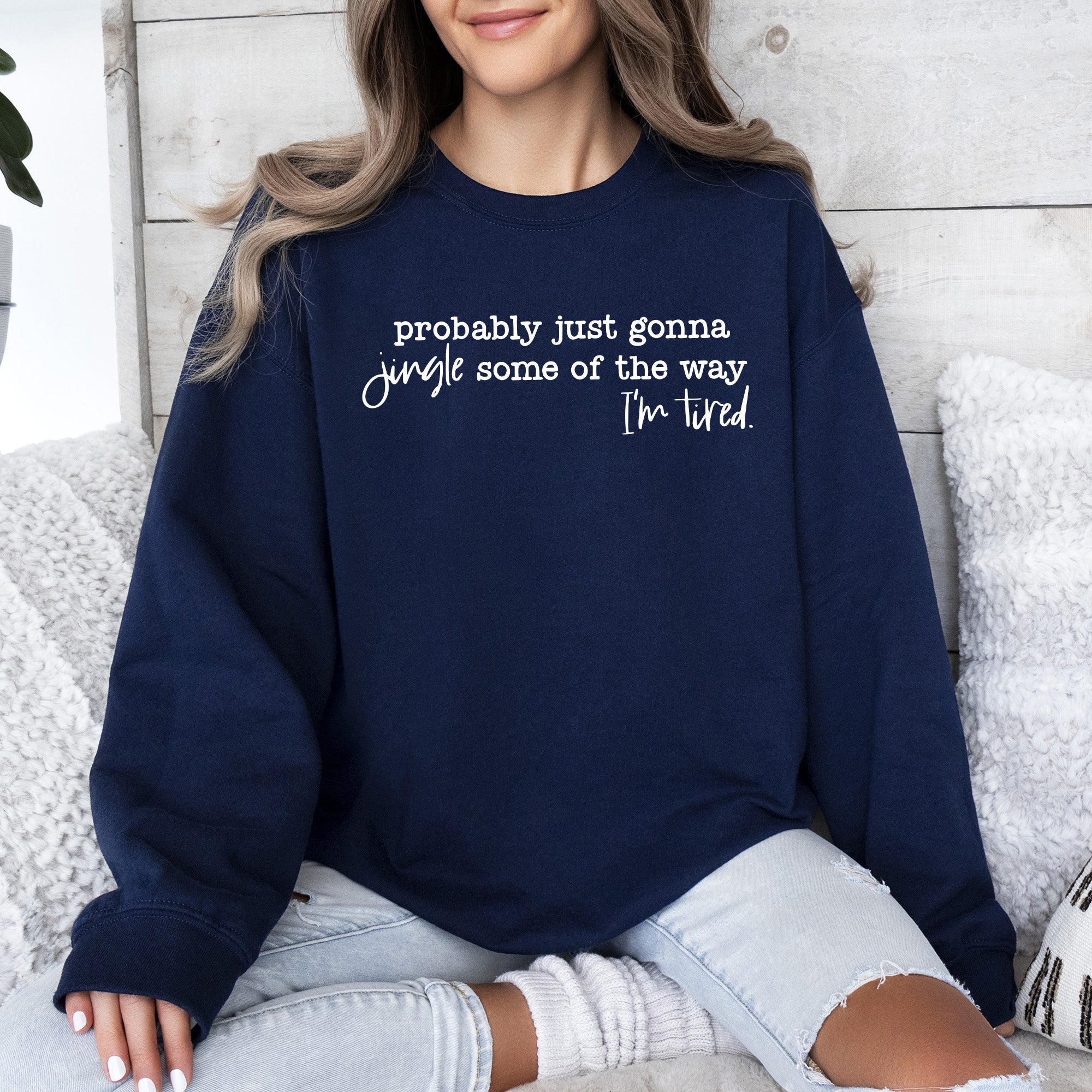 Probably Just Going To Jingle Some Of The Way Tired Christmas Santa Sweatshirt