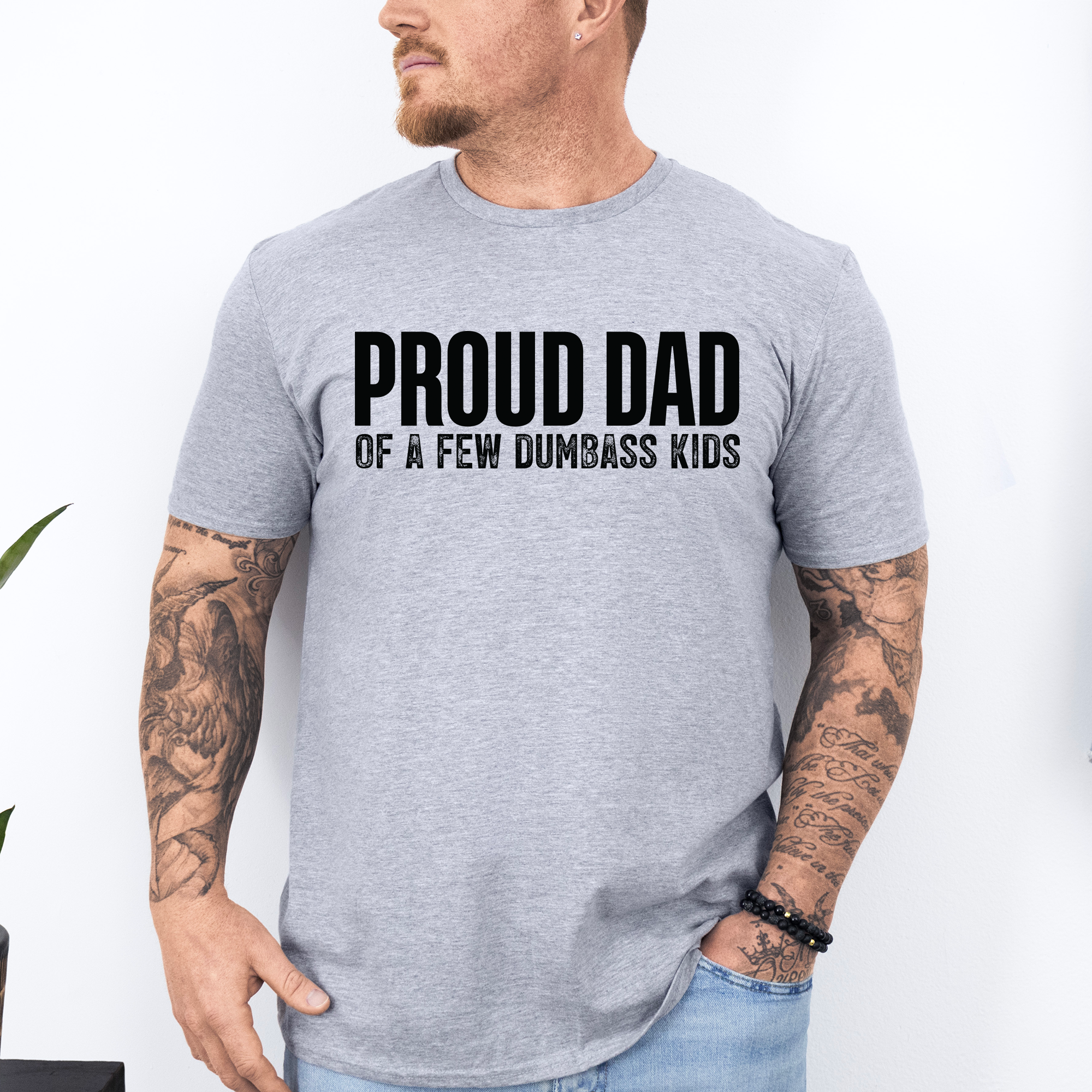 Proud Dad Of A Few Dumbass Kids Since Day One And Always Proud To Be Dad And Still The Best Dad Graphic Tee