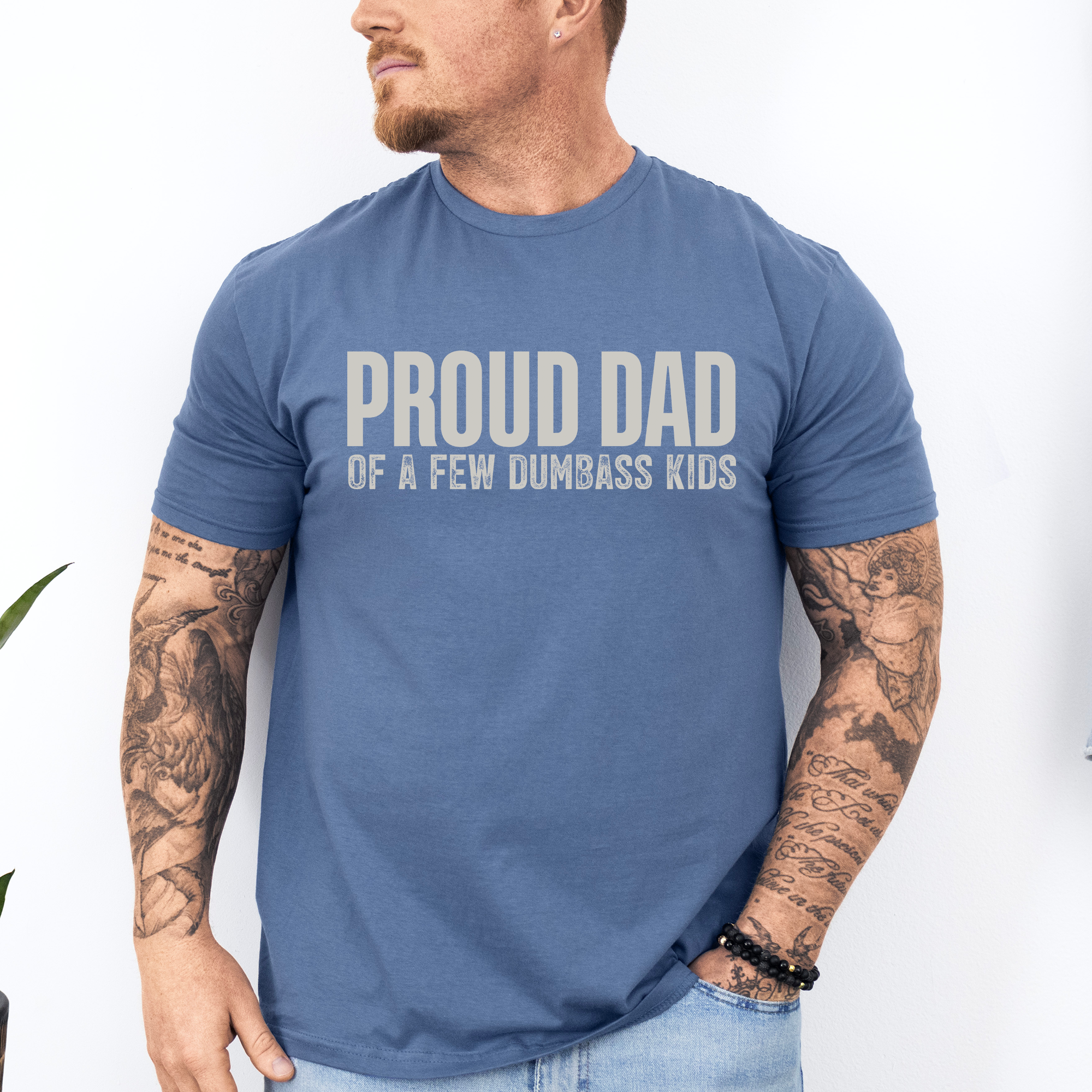 Proud Dad Of A Few Dumbass Kids Since Day One And Always Proud To Be Dad And Still The Best Dad Graphic Tee