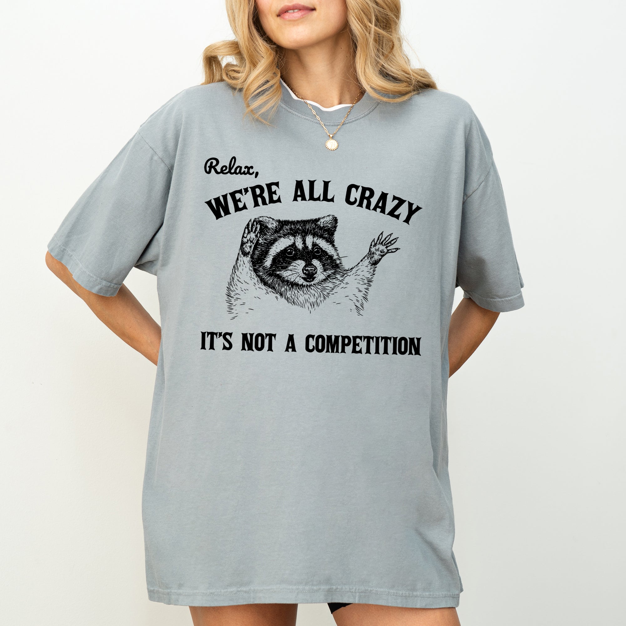 Relax, We're All Crazy, It's Not a Competition Raccoon Mental Health Positivity Comfort Colors Tee