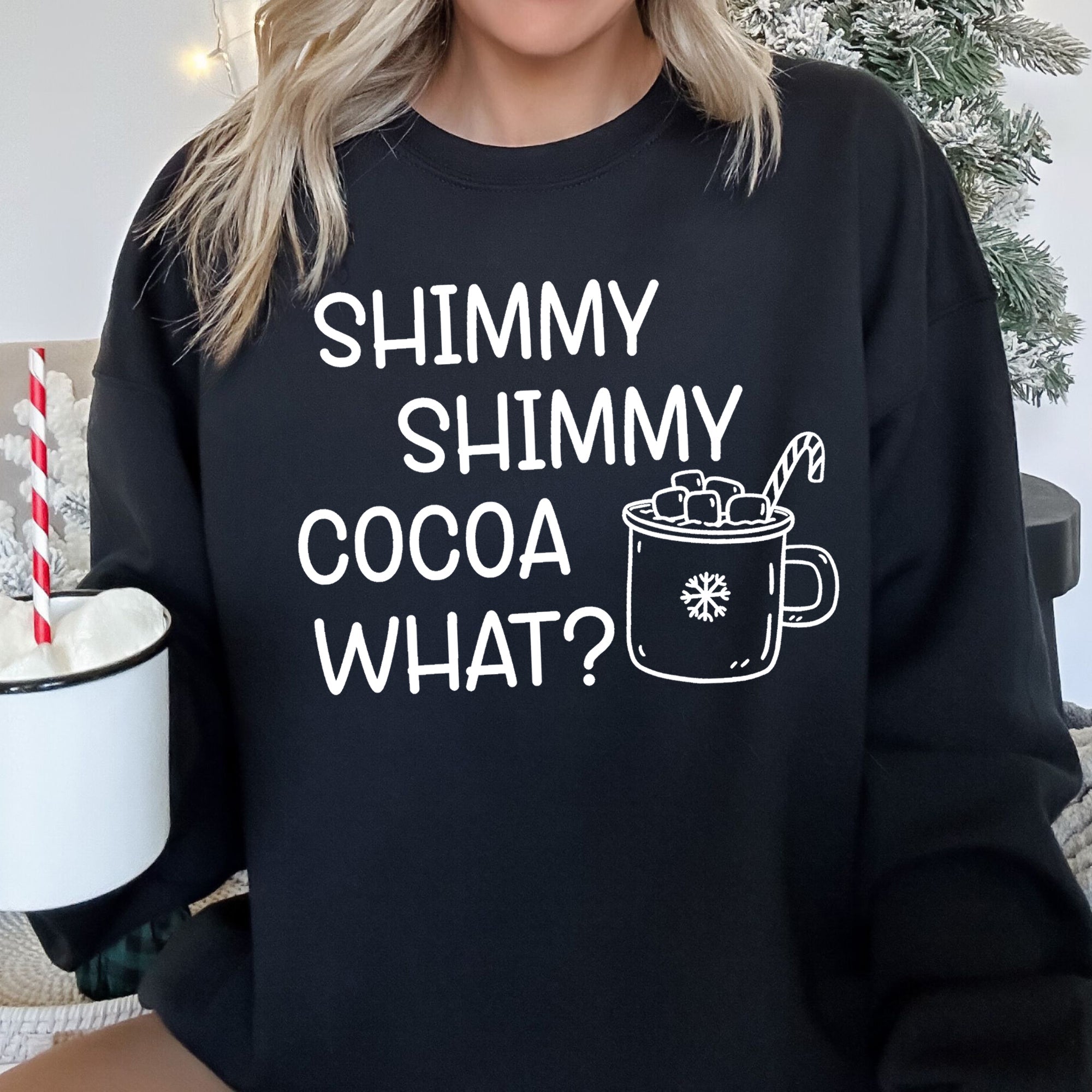 Shimmy Shimmy Hot Cocoa What Cozy Winter Beverage Quote With Hand Drawn Frosted Mug Illustration Sweatshirt