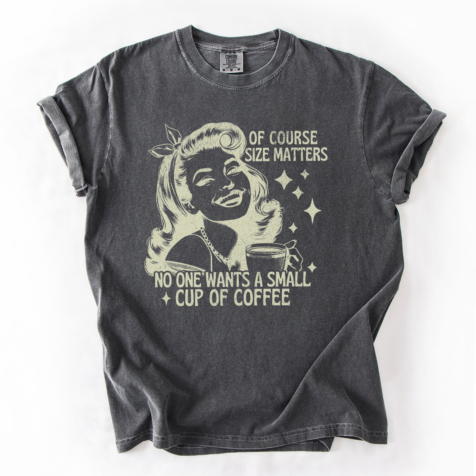 Size Matters Coffee Lover Sarcastic Rude Hilarious Bold Witty Comfort Colors Tee