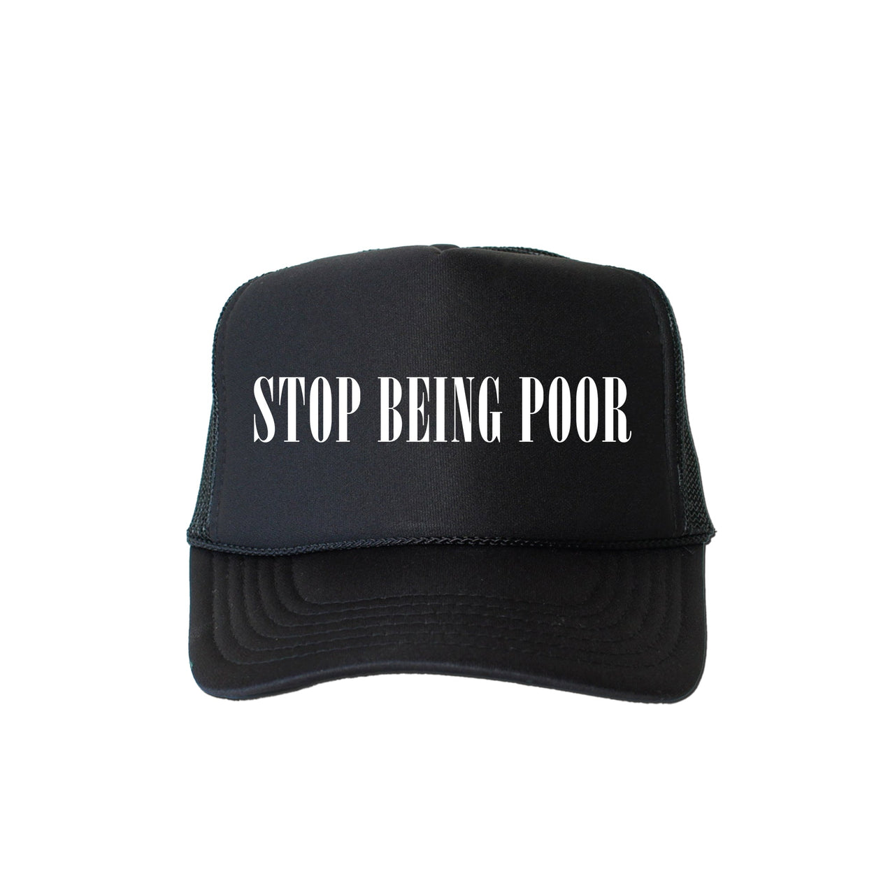 Stop Being Poor, Sassy, Funny Saying For Bold Everyday Streetwear Attitude Trucker Hat