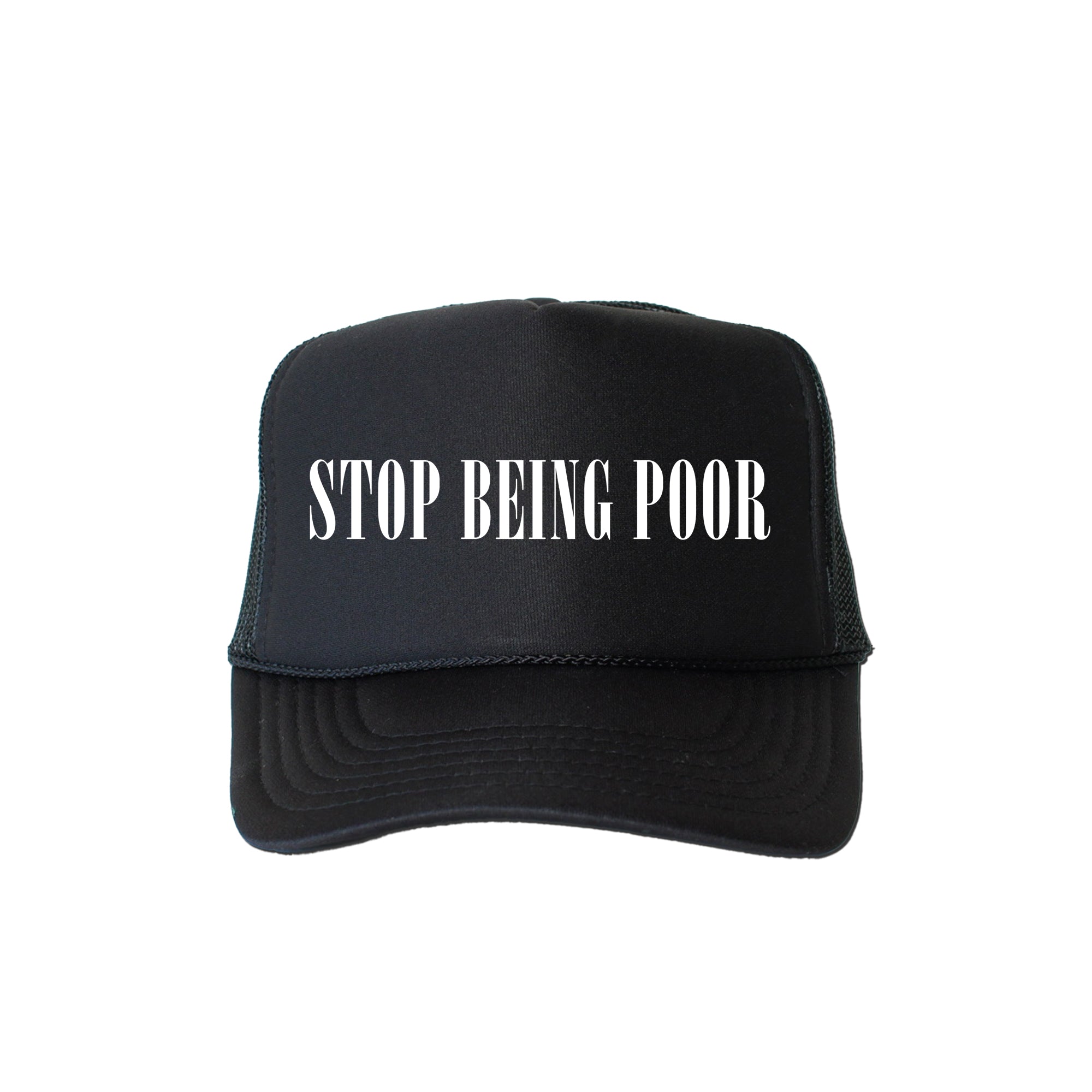 Stop Being Poor, Sassy, Funny Saying For Bold Everyday Streetwear Attitude Trucker Hat