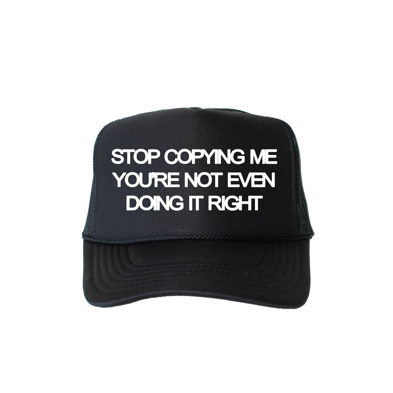 Stop Copying Me You're Not Even Doing It Right Snarky Statement Graphic Trucker Hat