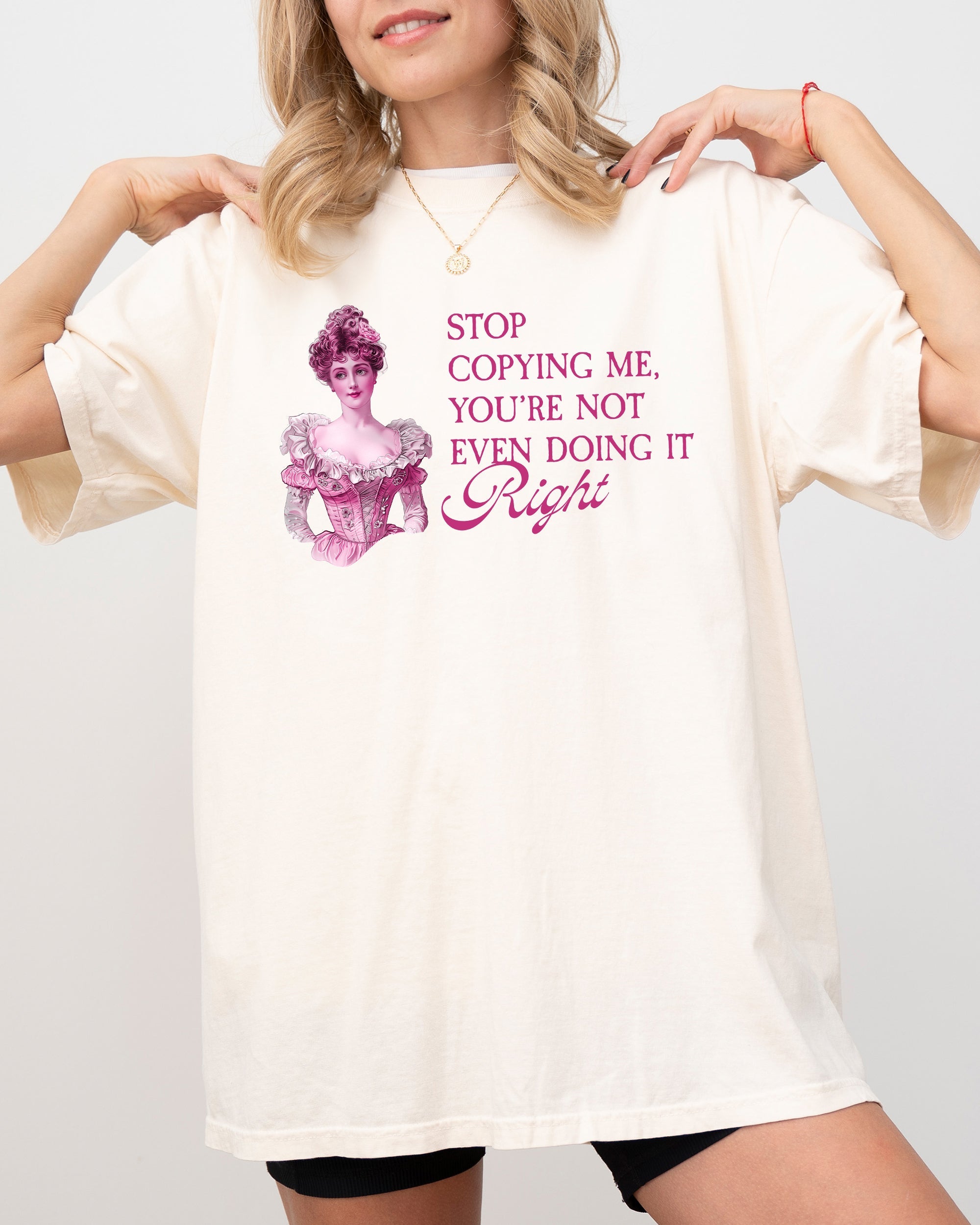 Stop Copying Me, You're Not Even Doing It Right - Bold Quote For Sass Lovers Comfort Colors Tee