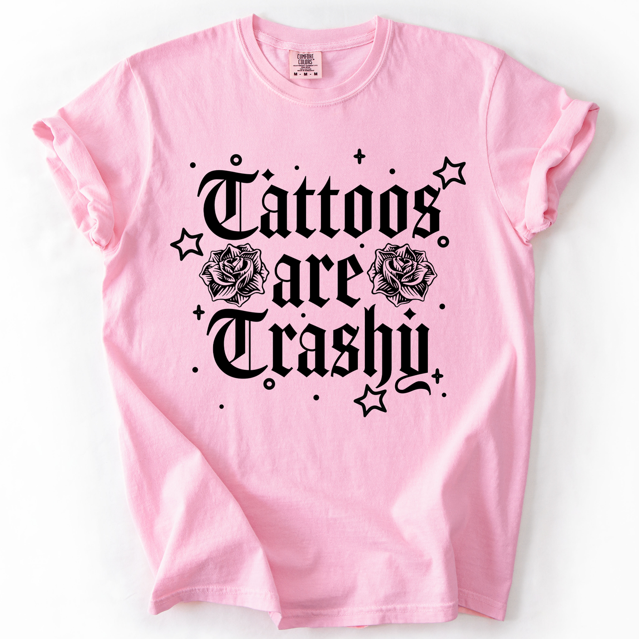 Tattoos Are Trashy, Funny, Sarcastic, Stars Comfort Colors Tee