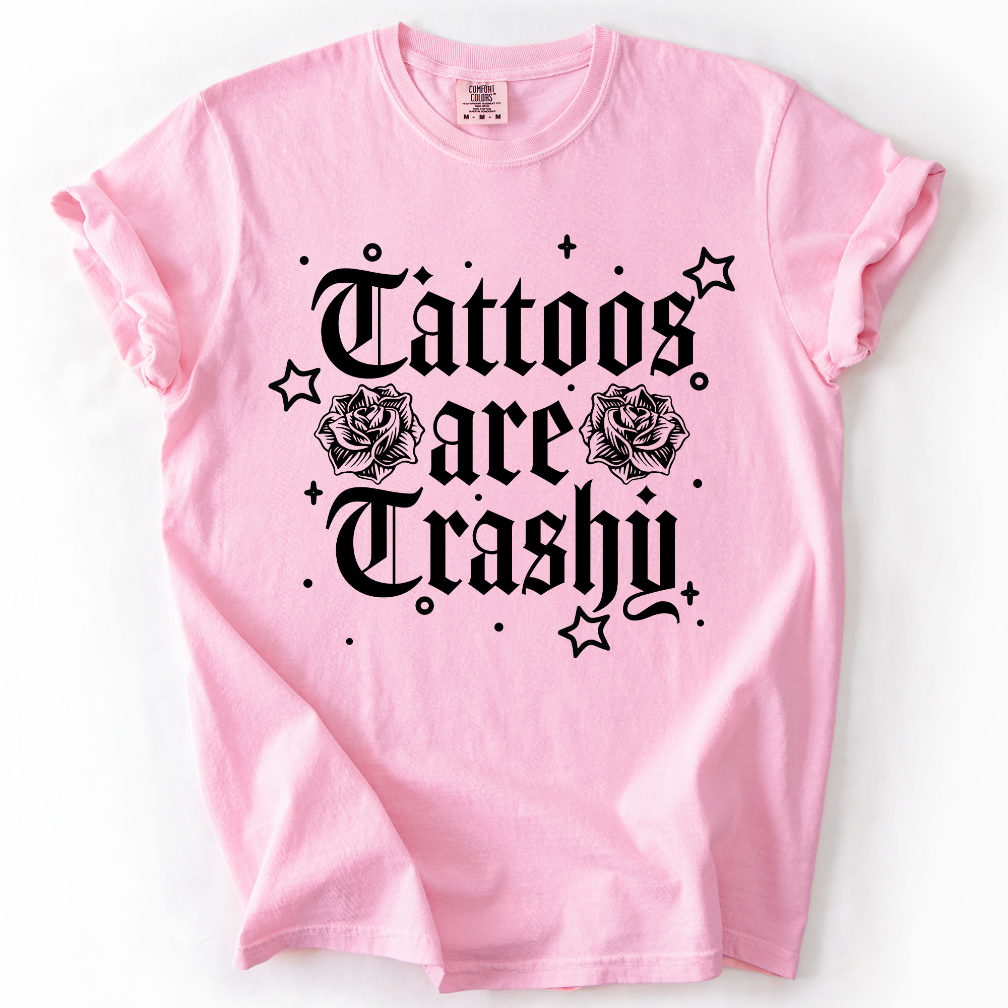 Tattoos Are Trashy, Funny, Sarcastic, Stars Comfort Colors Tee