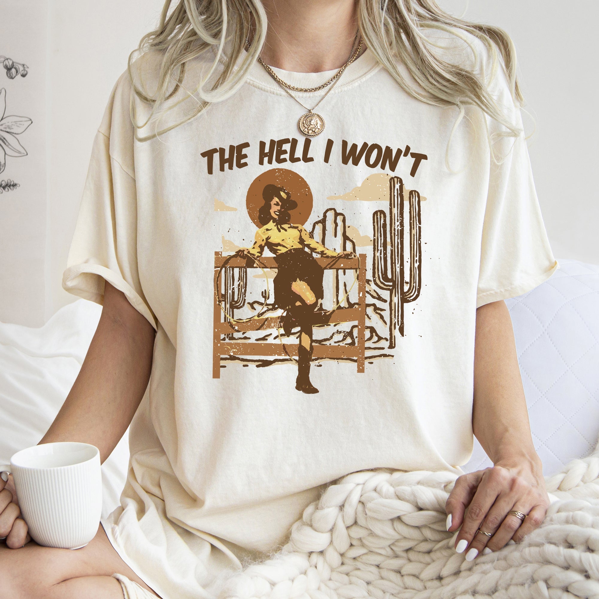 The Hell I Won't Sassy Cowgirl Desert Cowboy Western Quote Graphic Comfort Colors Tee