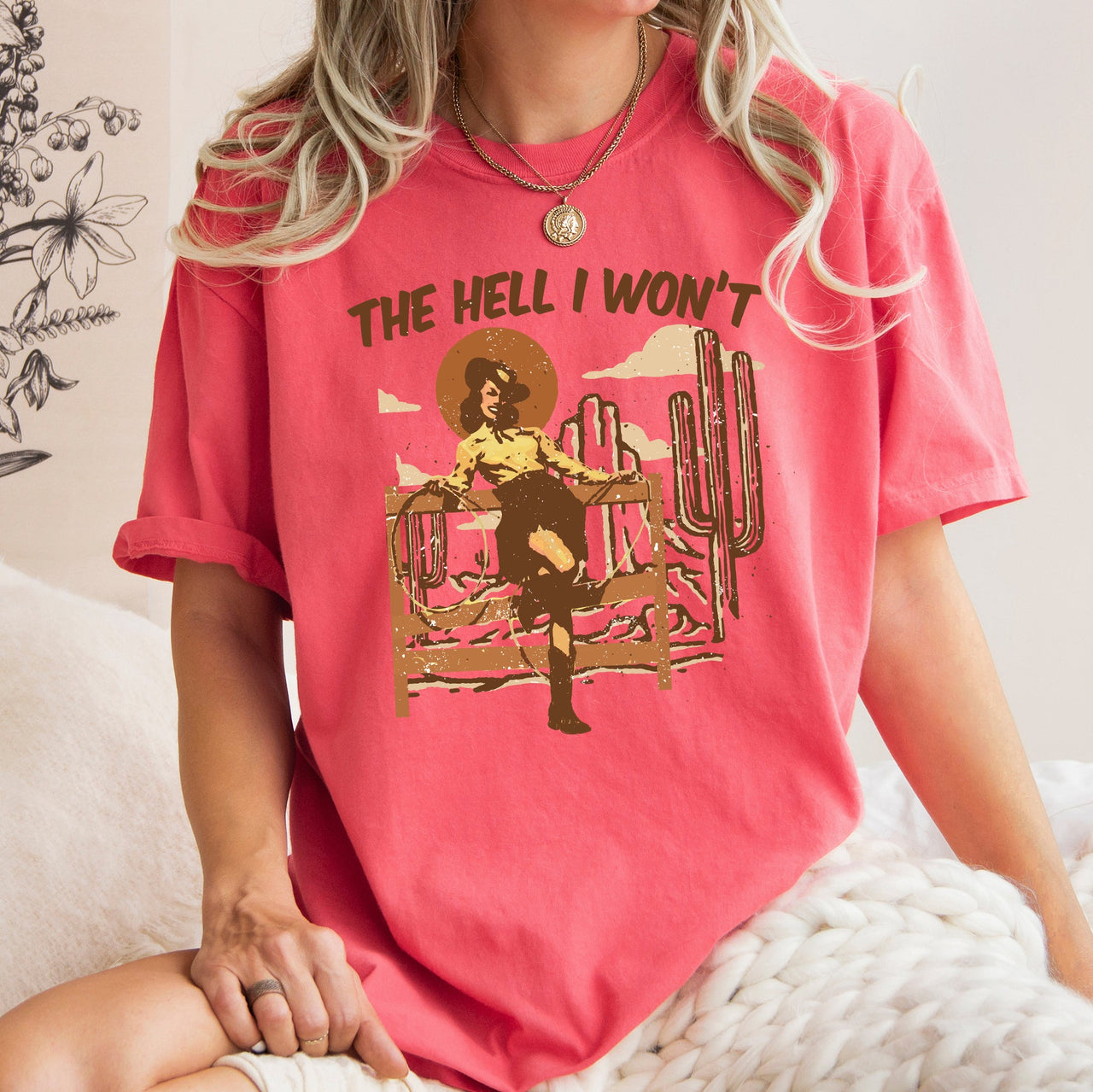 The Hell I Won't Sassy Cowgirl Desert Cowboy Western Quote Graphic Comfort Colors Tee