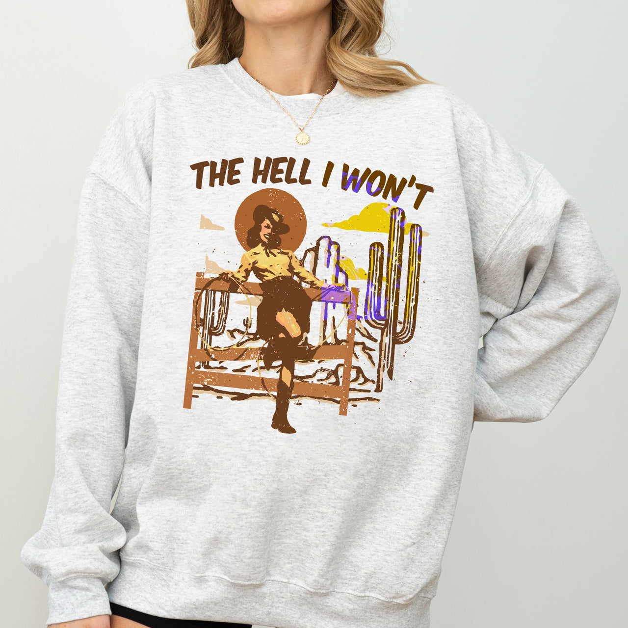 The Hell I Won't Sassy Cowgirl Cowboy Desert Sunset Western Vibe Rugged Sweatshirt