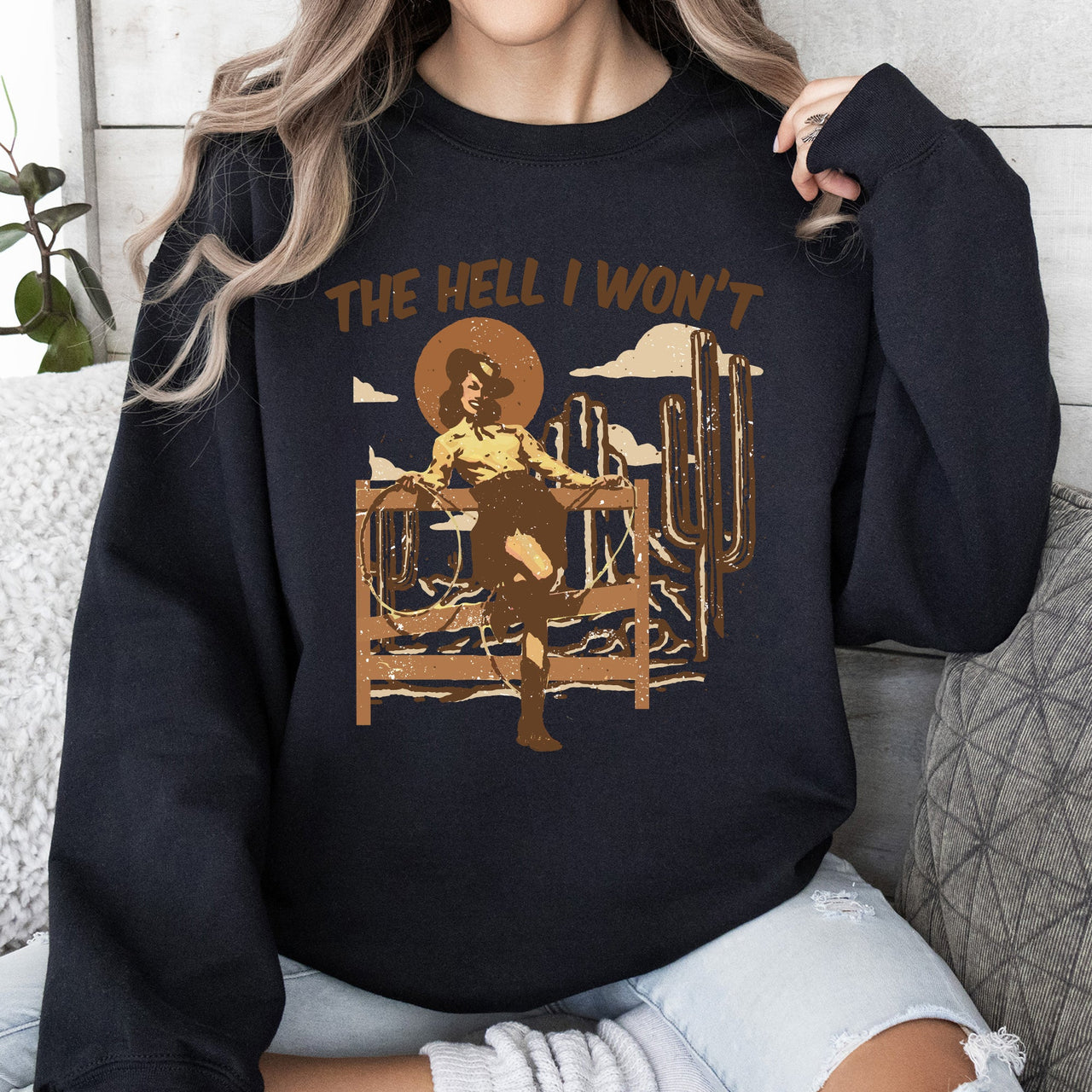 The Hell I Won't Sassy Cowgirl Cowboy Desert Sunset Western Vibe Rugged Sweatshirt