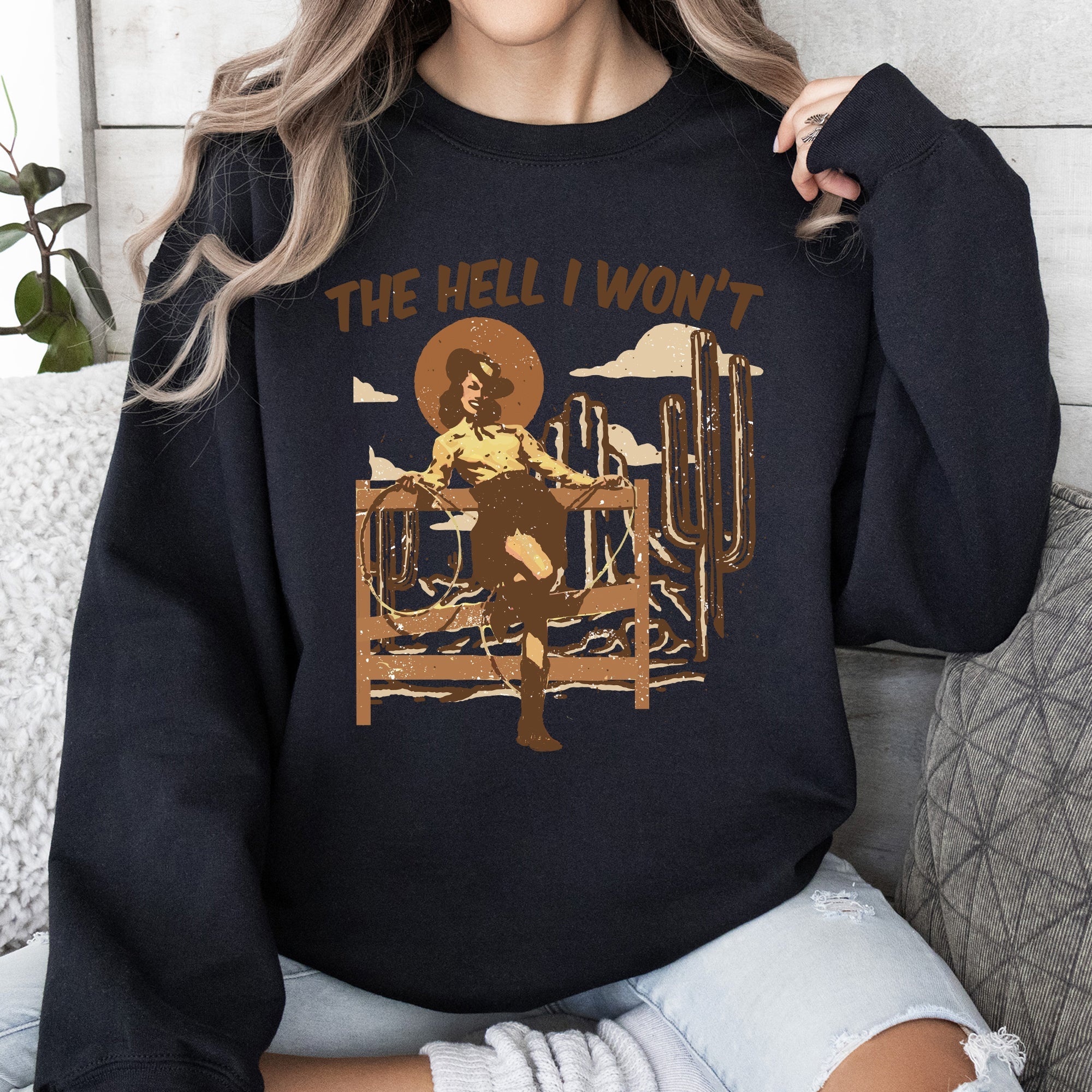 The Hell I Won't Sassy Cowgirl Cowboy Desert Sunset Western Vibe Rugged Sweatshirt