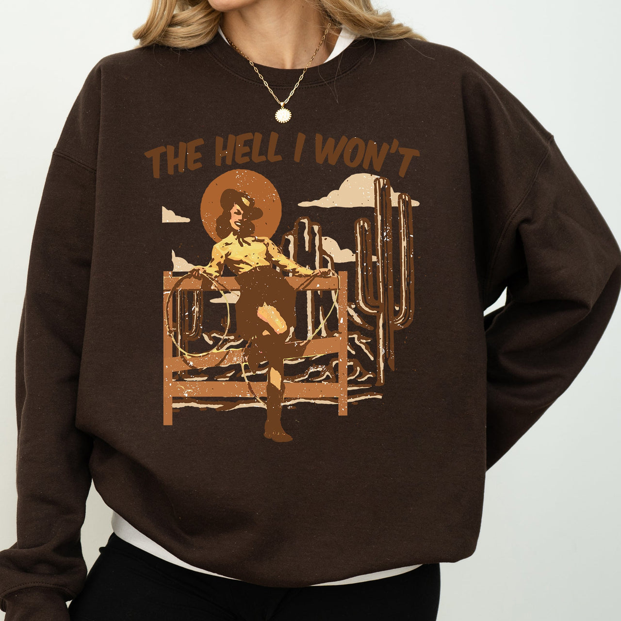 The Hell I Won't Sassy Cowgirl Cowboy Desert Sunset Western Vibe Rugged Sweatshirt