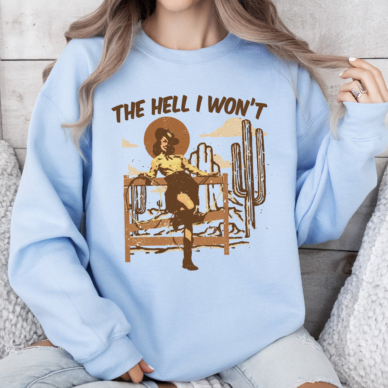 The Hell I Won't Sassy Cowgirl Cowboy Desert Sunset Western Vibe Rugged Sweatshirt