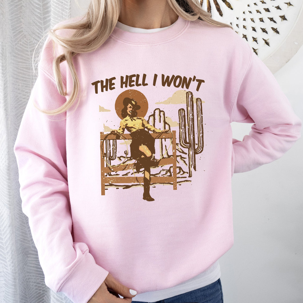 The Hell I Won't Sassy Cowgirl Cowboy Desert Sunset Western Vibe Rugged Sweatshirt