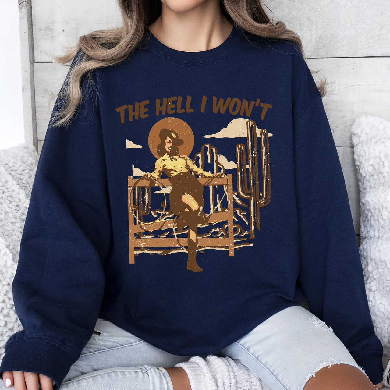 The Hell I Won't Sassy Cowgirl Cowboy Desert Sunset Western Vibe Rugged Sweatshirt