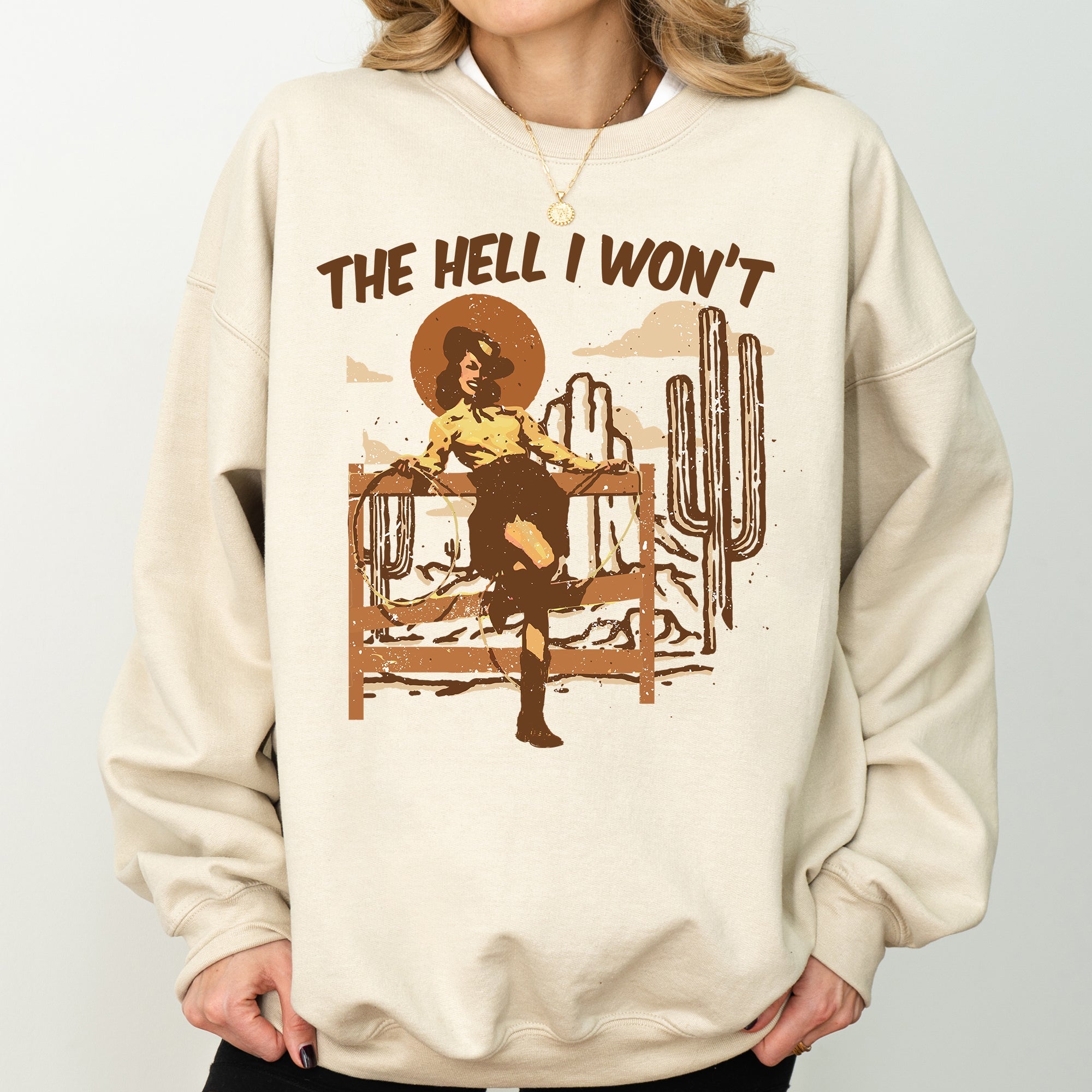 The Hell I Won't Sassy Cowgirl Cowboy Desert Sunset Western Vibe Rugged Sweatshirt