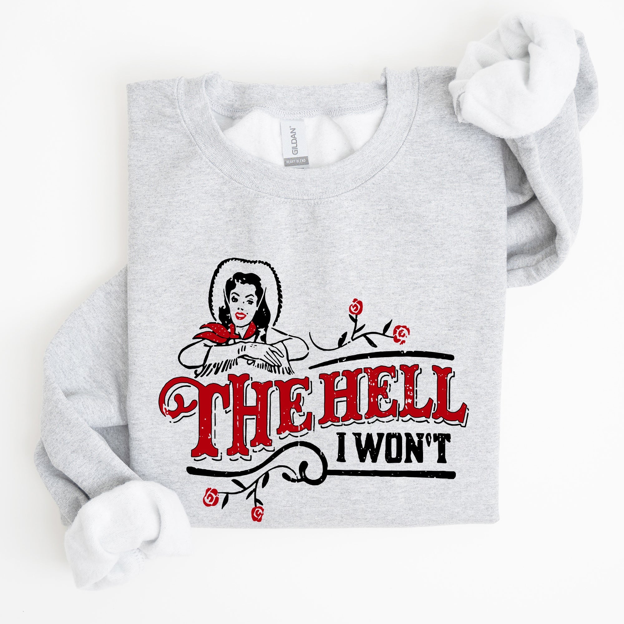 The Hell I Won't, Sassy Cowgirl, Cowboy Roses Western Inspired Graphic Sweatshirt
