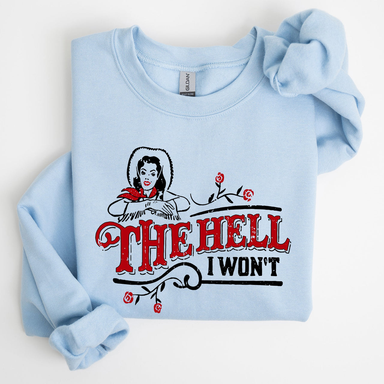 The Hell I Won't, Sassy Cowgirl, Cowboy Roses Western Inspired Graphic Sweatshirt
