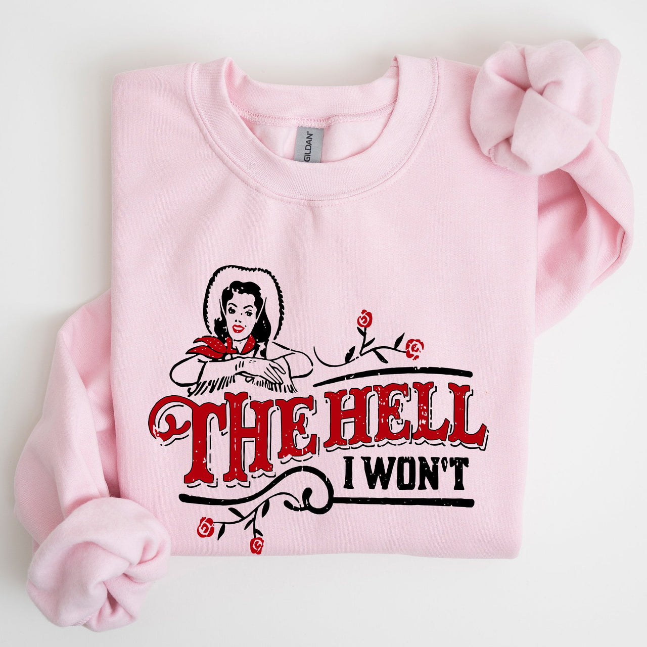 The Hell I Won't, Sassy Cowgirl, Cowboy Roses Western Inspired Graphic Sweatshirt