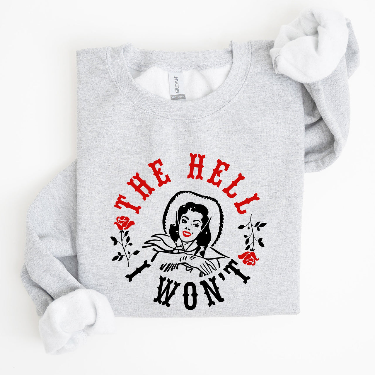 The Hell I Won't Sassy Cowgirl Cowboy Roses Graphic Courageous Western Statement Sweatshirt