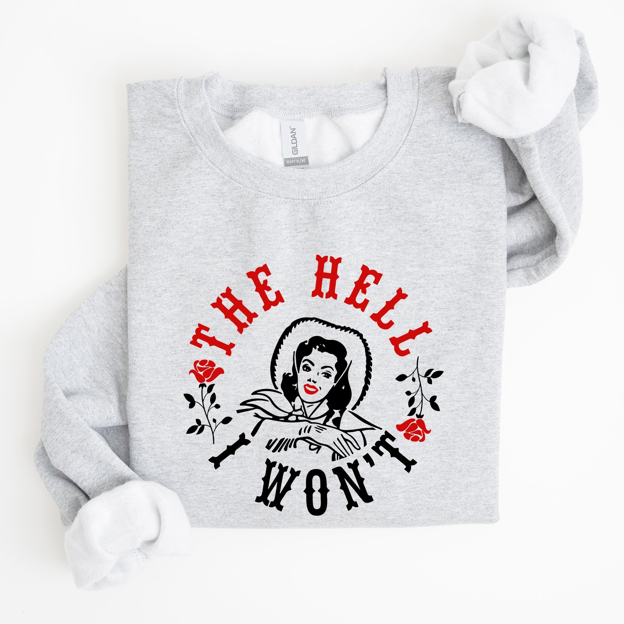 The Hell I Won't Sassy Cowgirl Cowboy Roses Graphic Courageous Western Statement Sweatshirt