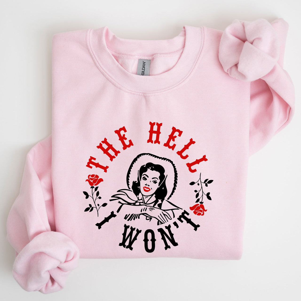 The Hell I Won't Sassy Cowgirl Cowboy Roses Graphic Courageous Western Statement Sweatshirt