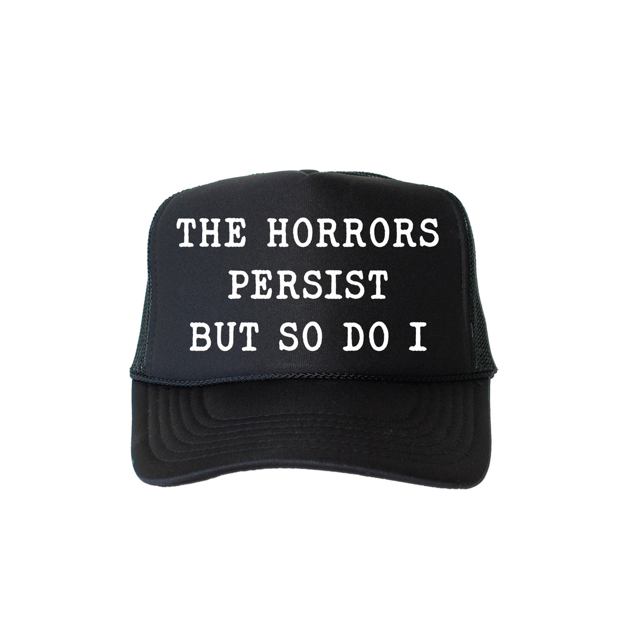 The Horrors Persist But So Do I Sassy Playful Bold Statement For The Brave Trucker Hat