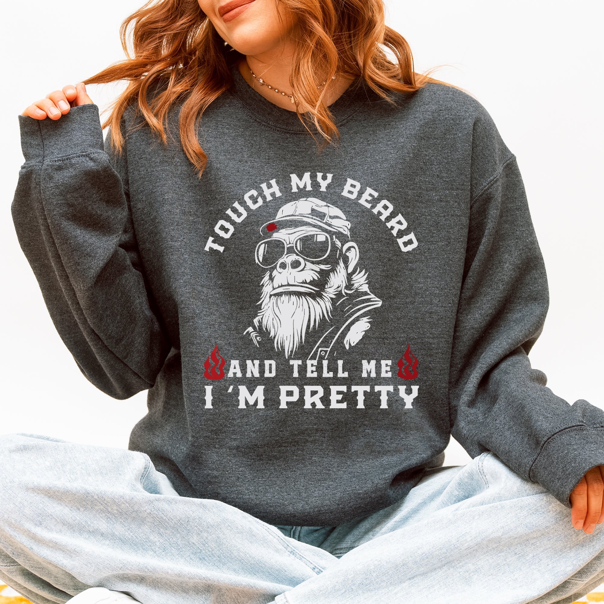 Touch My Beard And Tell Me I'm Pretty Big Foot Sasquatch Limited Edition Sweatshirt