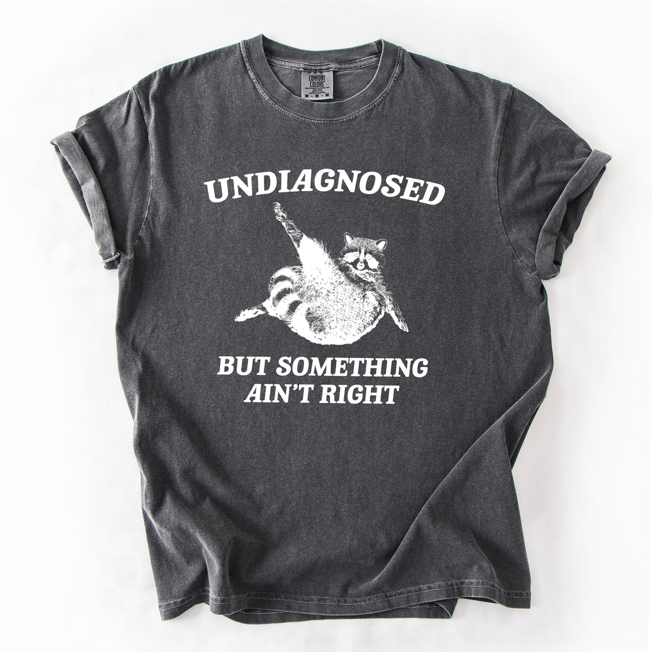 Undiagnosed, But Something Ain't Right, Raccoon Illustrated Graphic Comfort Colors Tee
