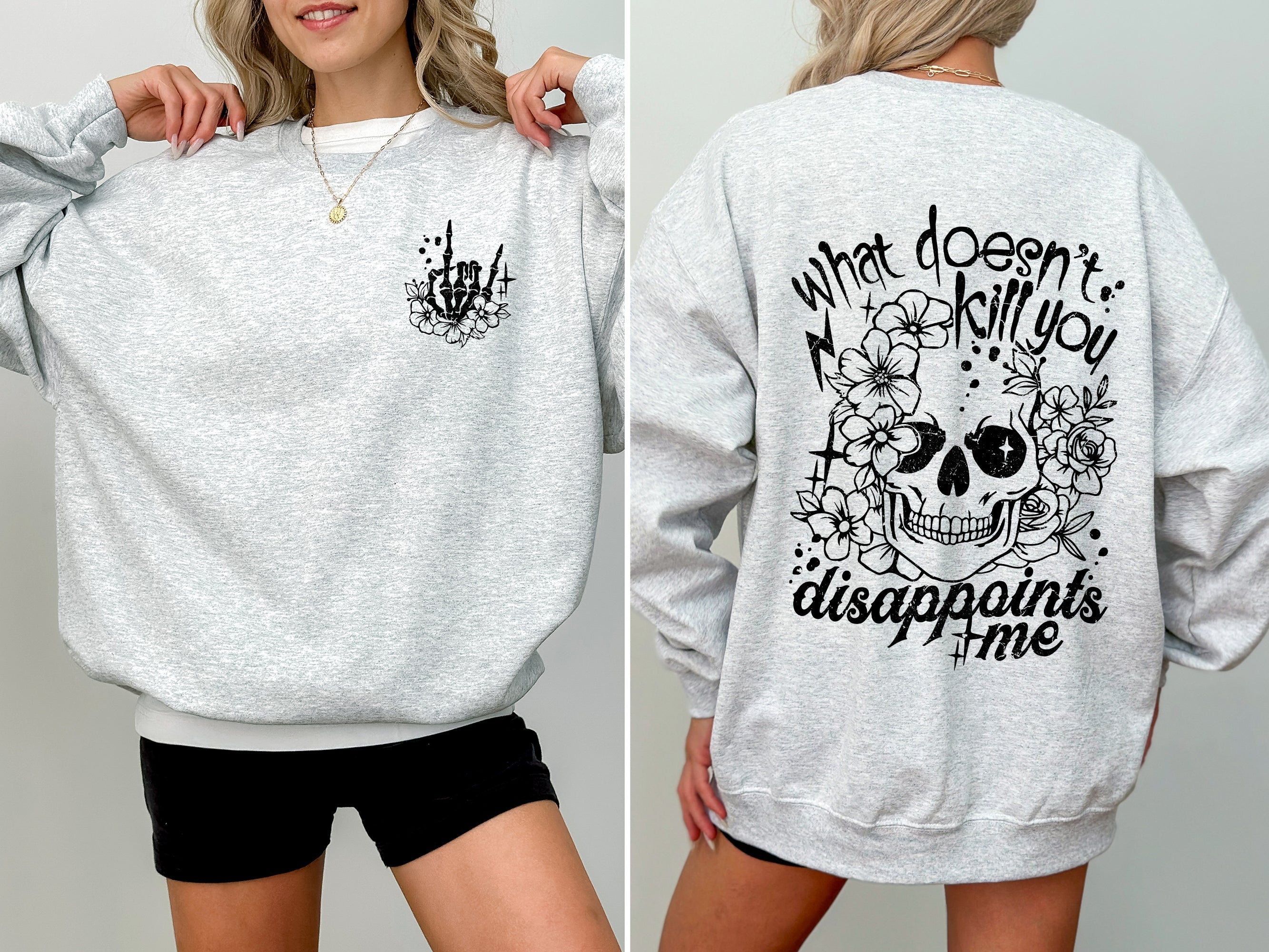 What Doesn't Kill You, Disappoints, Flowers, Funny Quote For Everyday Comfort Sweatshirt
