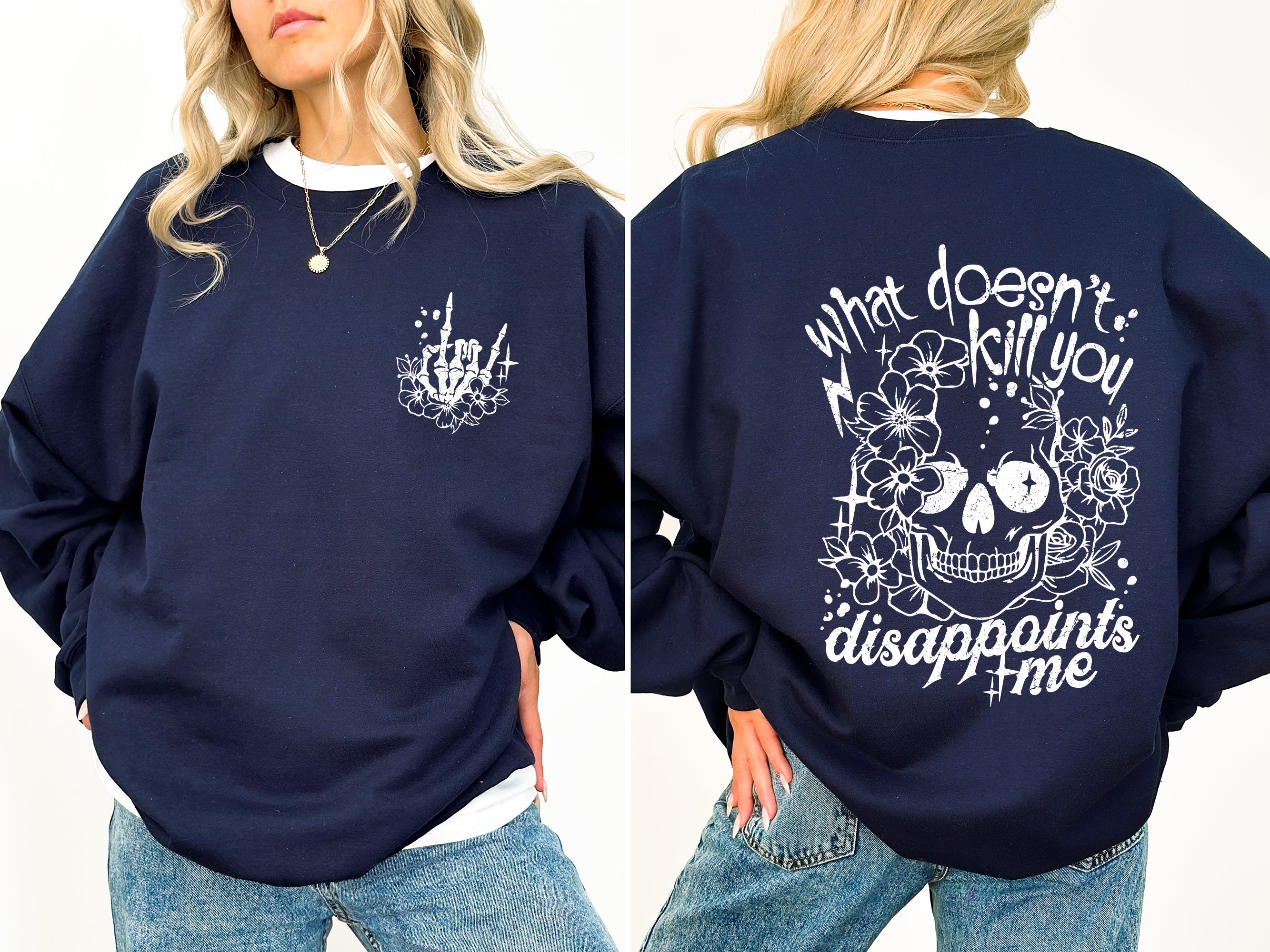 What Doesn't Kill You, Disappoints, Flowers, Funny Quote For Everyday Comfort Sweatshirt