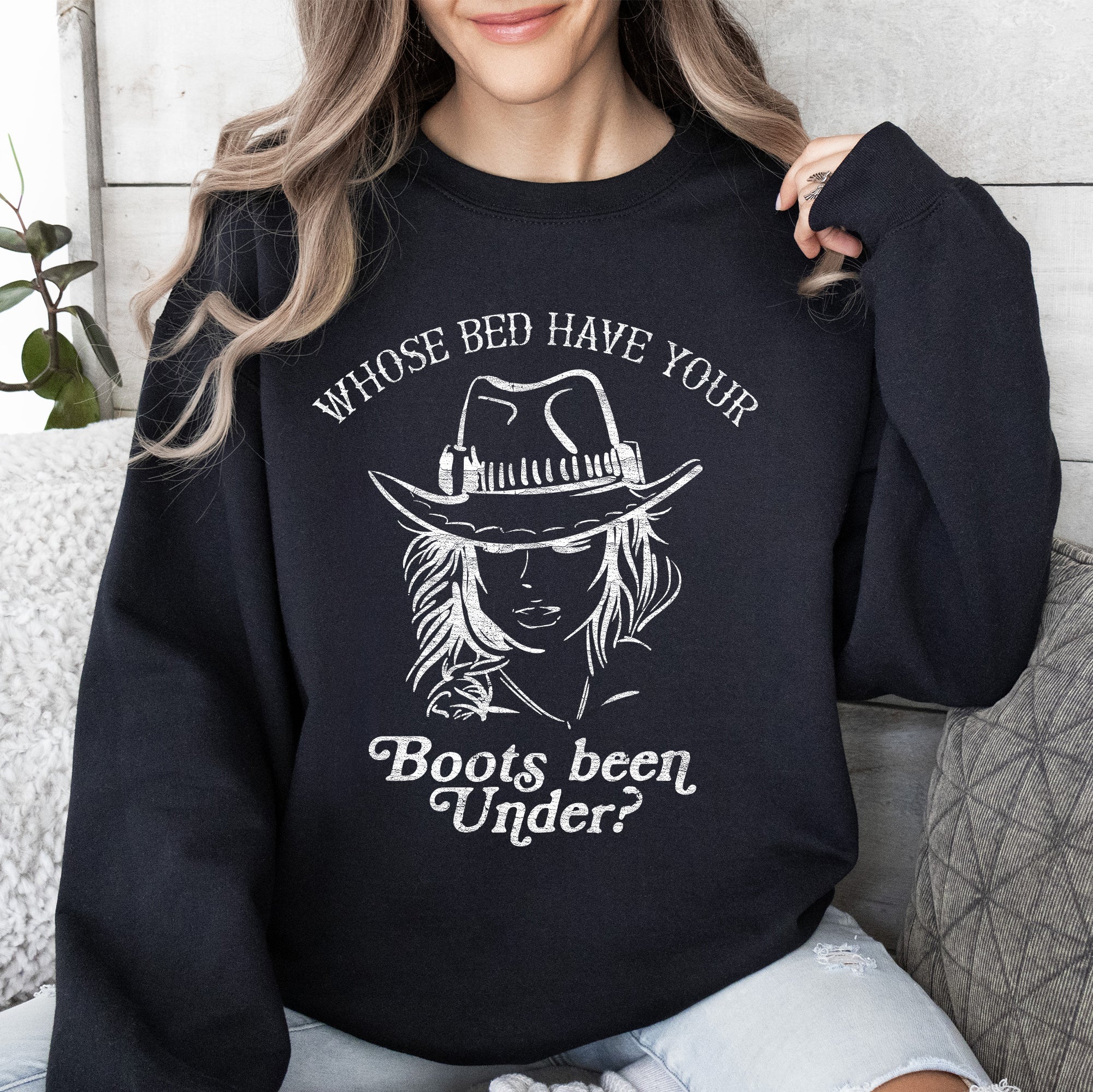 Whose Bed Have Your Boots Been Under In Country Music Lyrics Western Style Sweatshirt