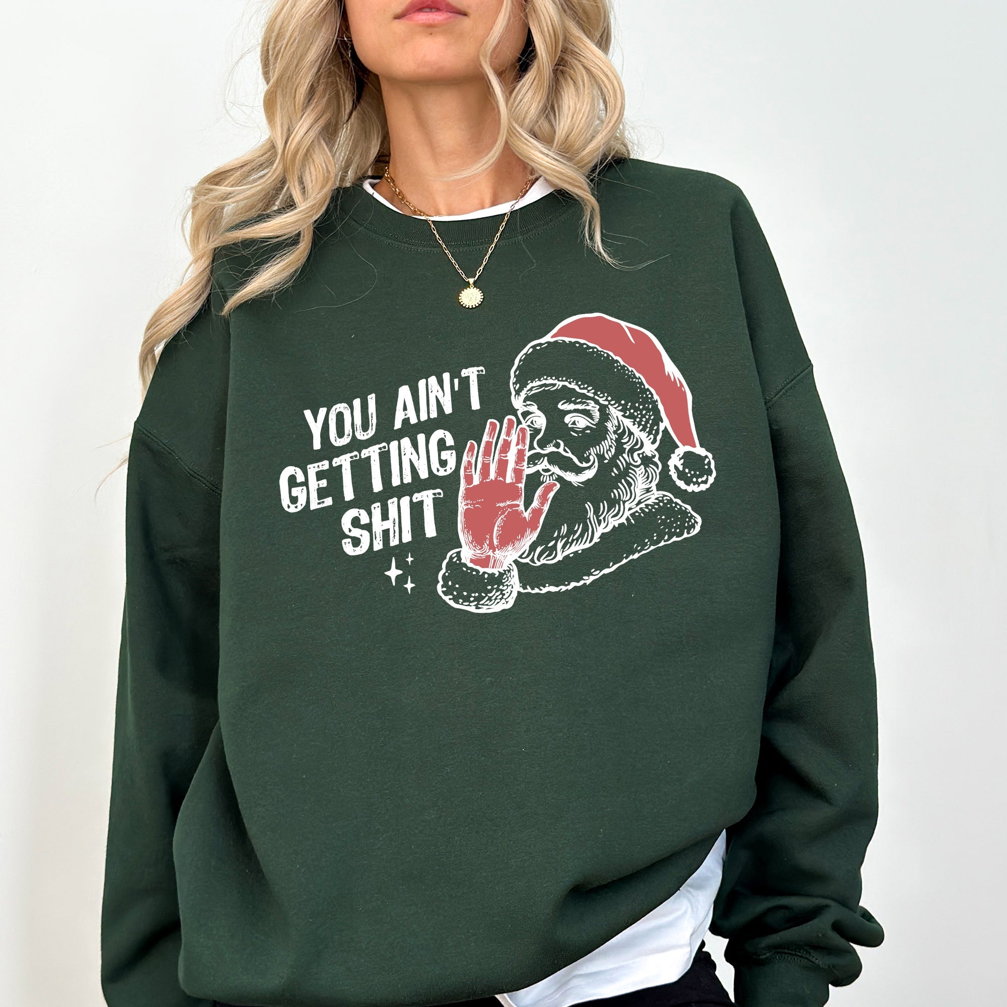 You Ain't Getting Shit, Santa Holiday Humor Christmas Season Limited Edition Sweatshirt