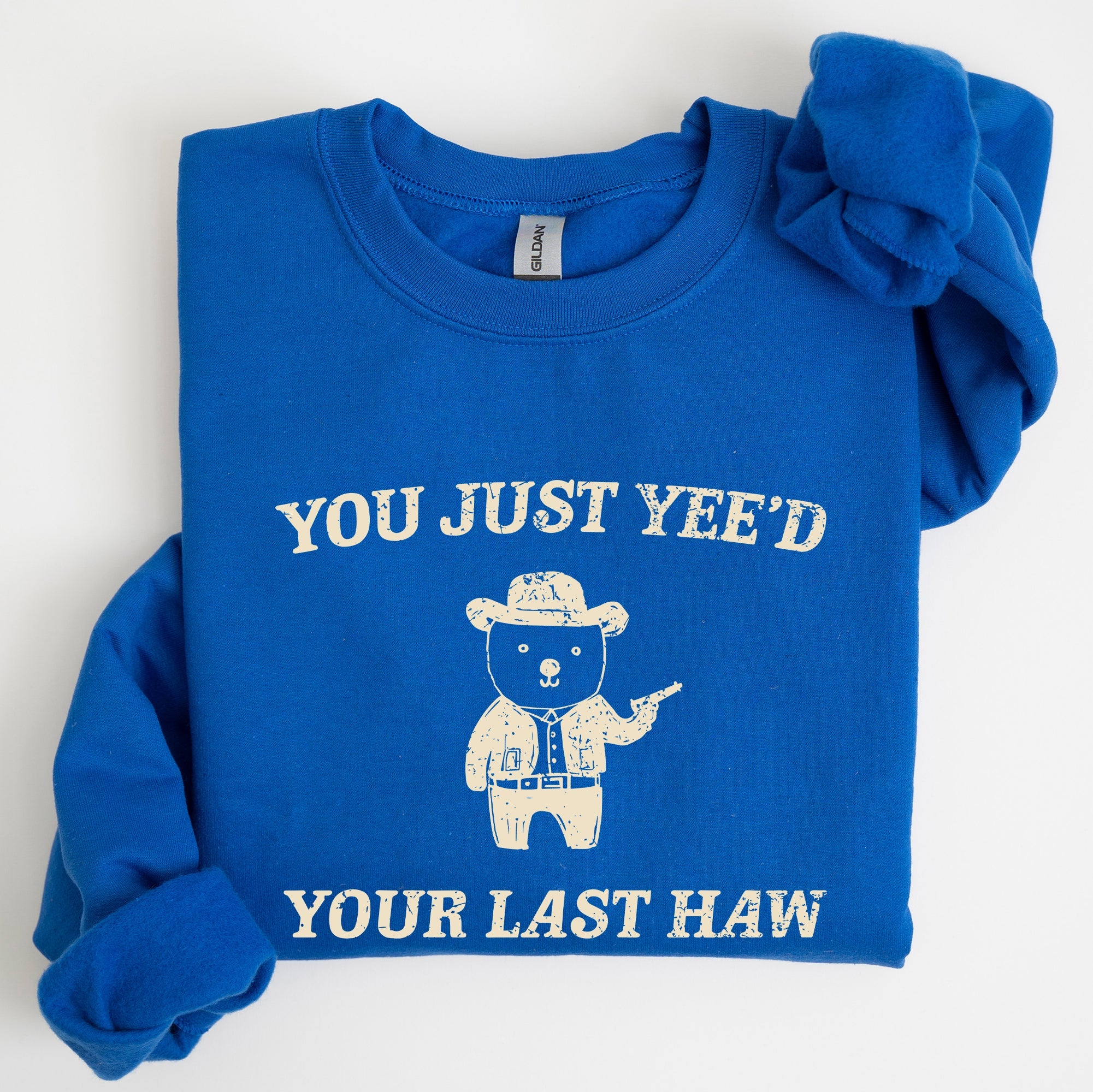 You Just Yee'd Your Last Haw Bear Meme Graphic For Casual Cozy Everyday Wear Sweatshirt